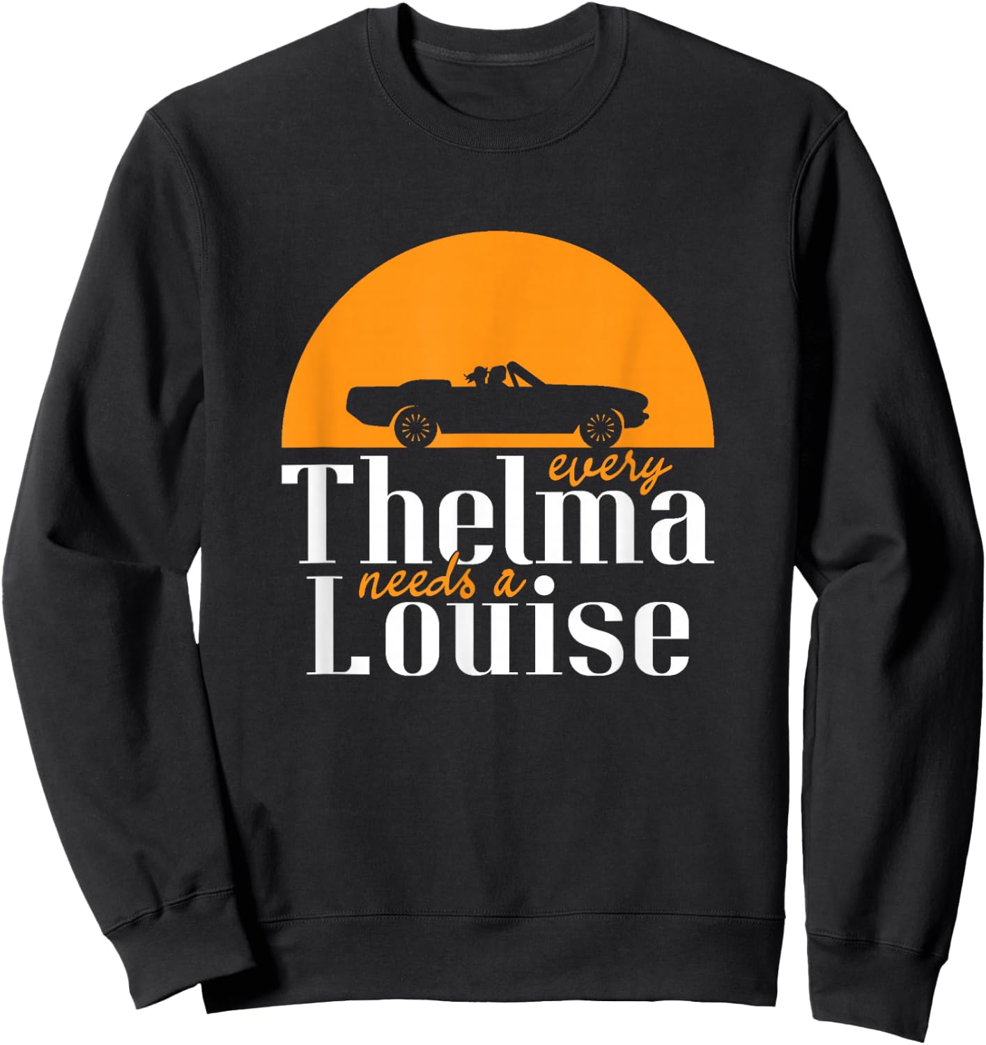 Yeoys People & Lifestyle Gifts Every Thelma Needs A Louise - Best Friends Adult Black Cotton Sweatshirt - Sweatshirt | Black