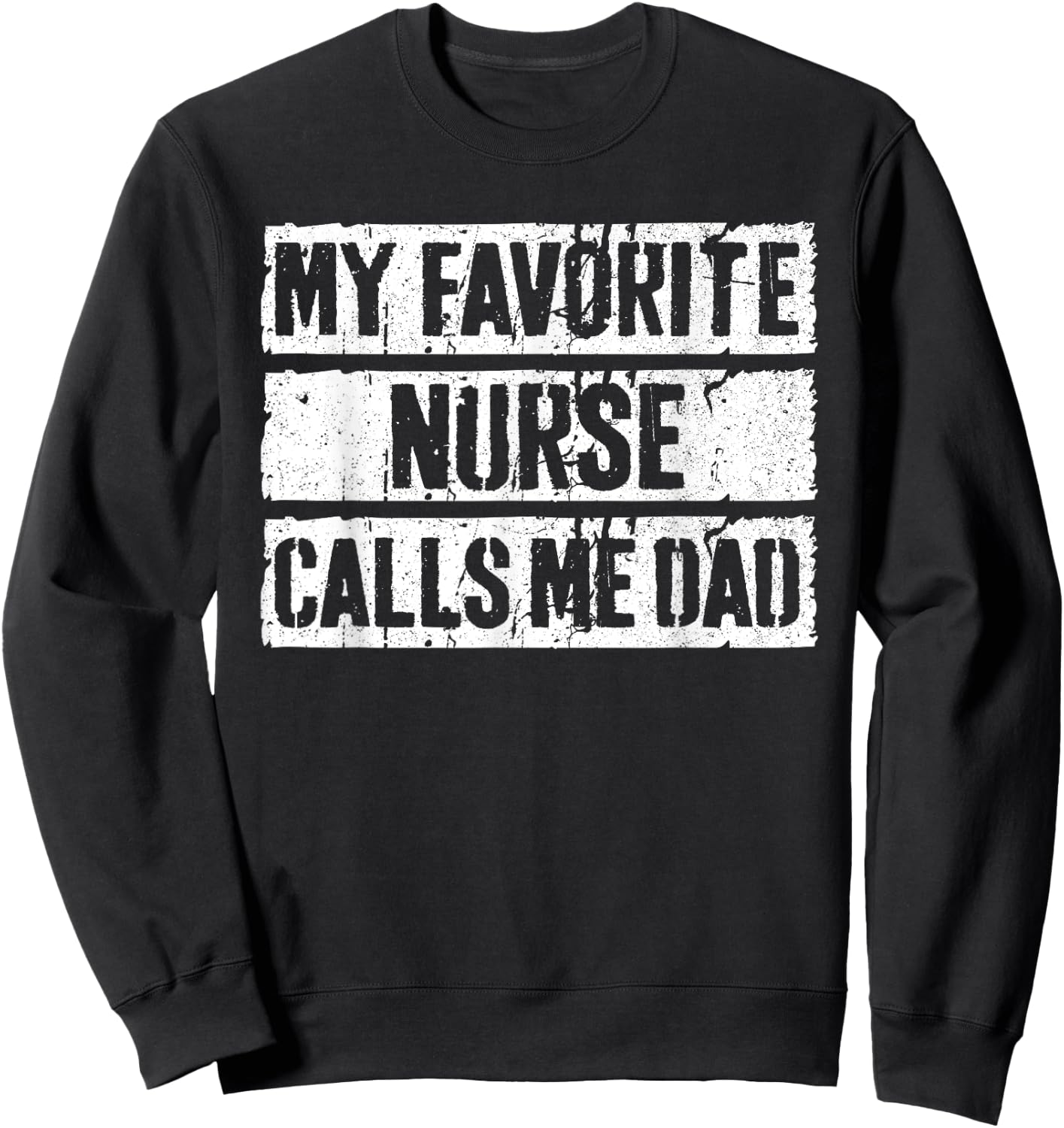 My Favorite Nurse Calls Me Dad Shirt Men Daddy Fathers Day Sweatshirt - Sweatshirt | Black