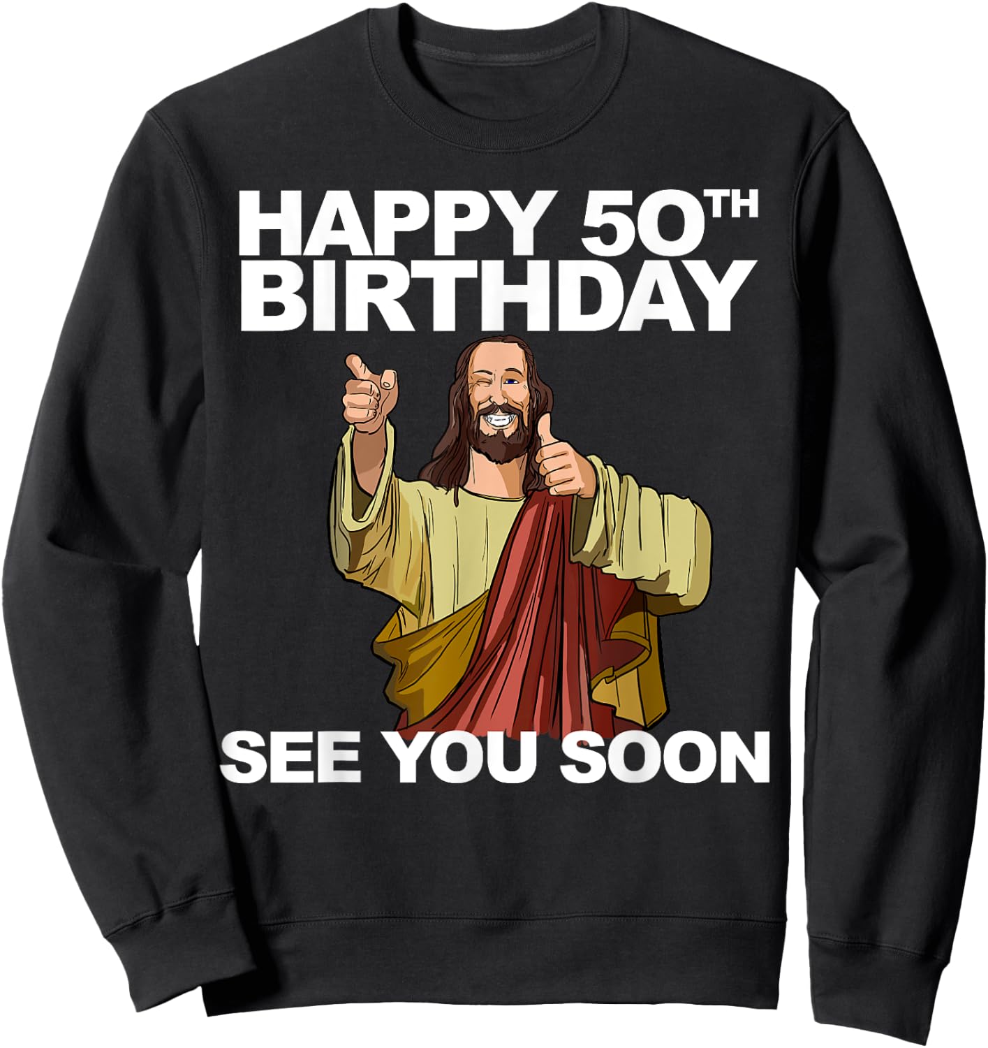 Jesus Happy 50th Birthday See You Soon Funny Group Birthday Sweatshirt - Sweatshirt | Black