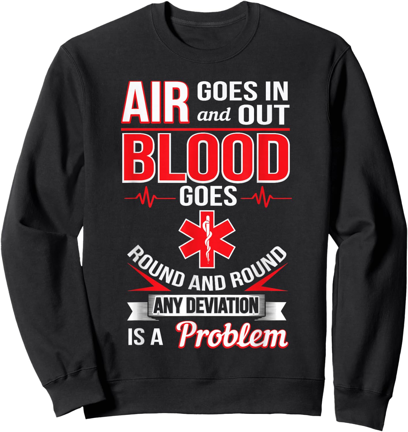 Air Goes In And Out Blood Round And Round Funny EMS Shirt Sweatshirt - Sweatshirt | Black