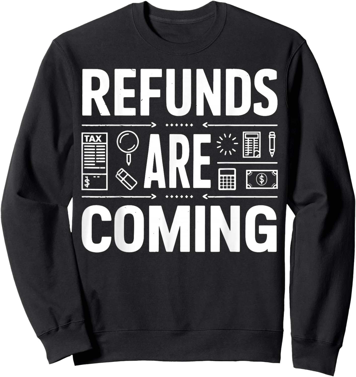 Refunds Are Coming Tax Season Sweatshirt - Sweatshirt | Black