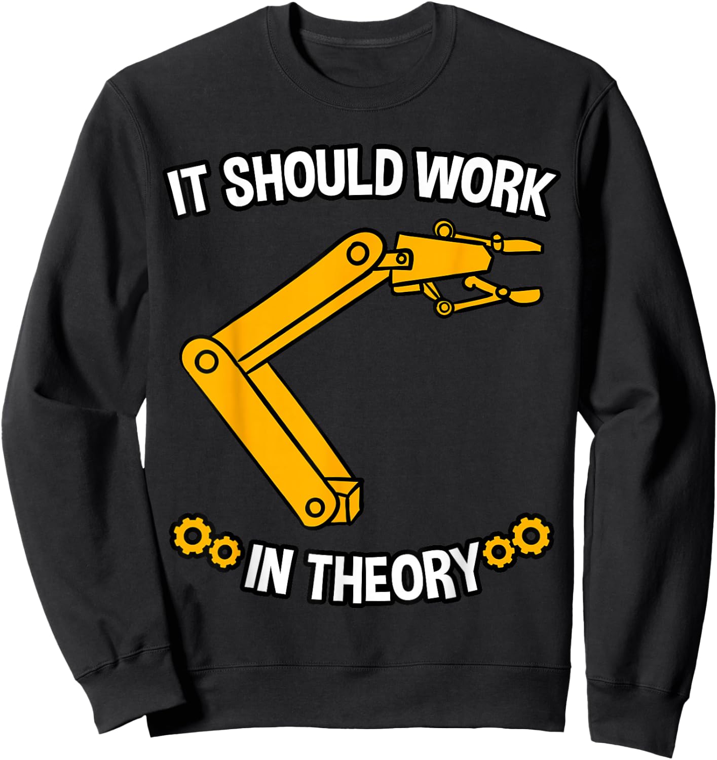 It Should Work In Theory Robotics Engineer Robot Gift Sweatshirt - Sweatshirt | Black