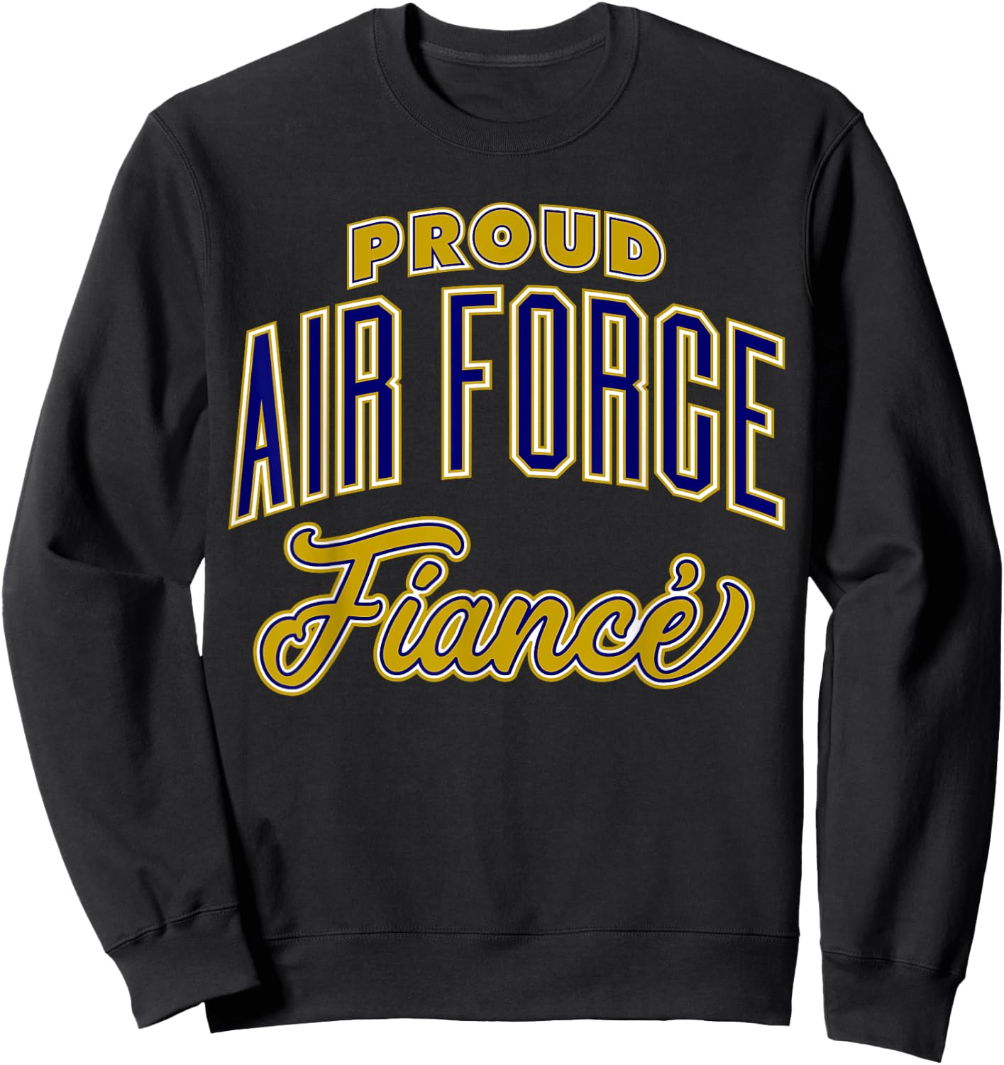 Proud Air Force Fiance Shirt Sweatshirt - Sweatshirt | Black