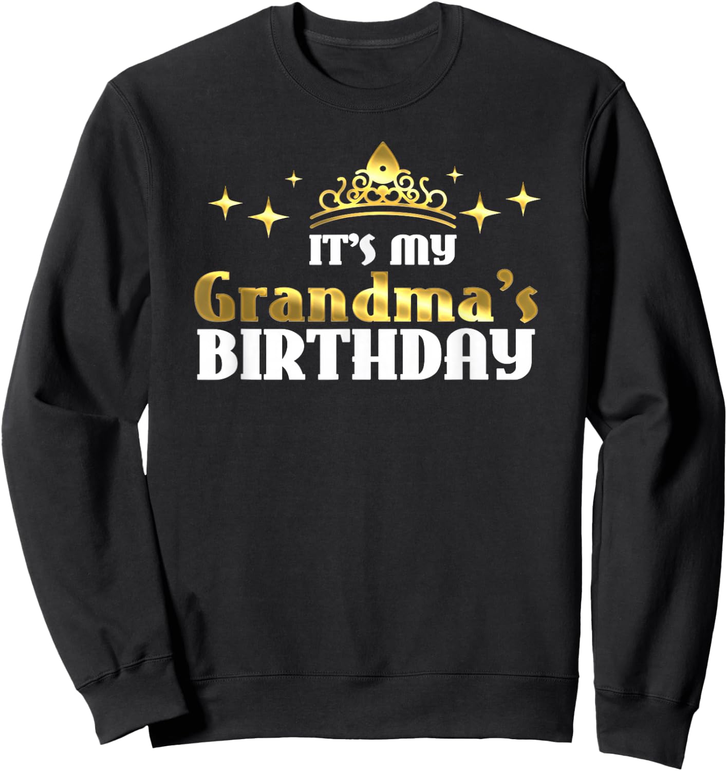 It's My Grandma's Birthday Cute Granny Gift Grandmothers Sweatshirt - Sweatshirt | Black