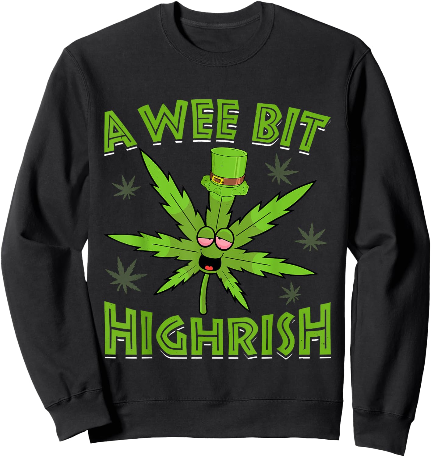 A Wee Bit High-rish Funny 420 Weed Marijuana St Patricks Day Sweatshirt - Sweatshirt | Black