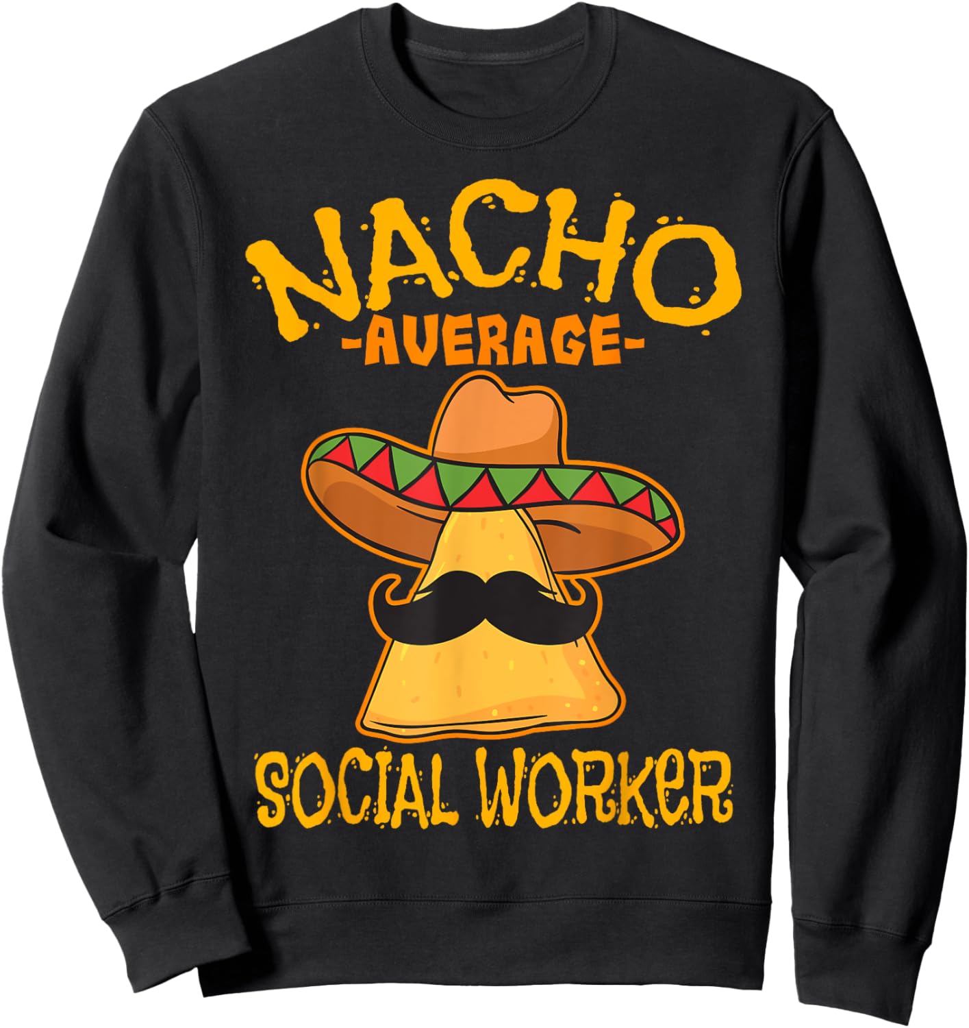 Nacho Average Social Worker Caseworker Welfare Cinco de Mayo Sweatshirt - Sweatshirt | Black