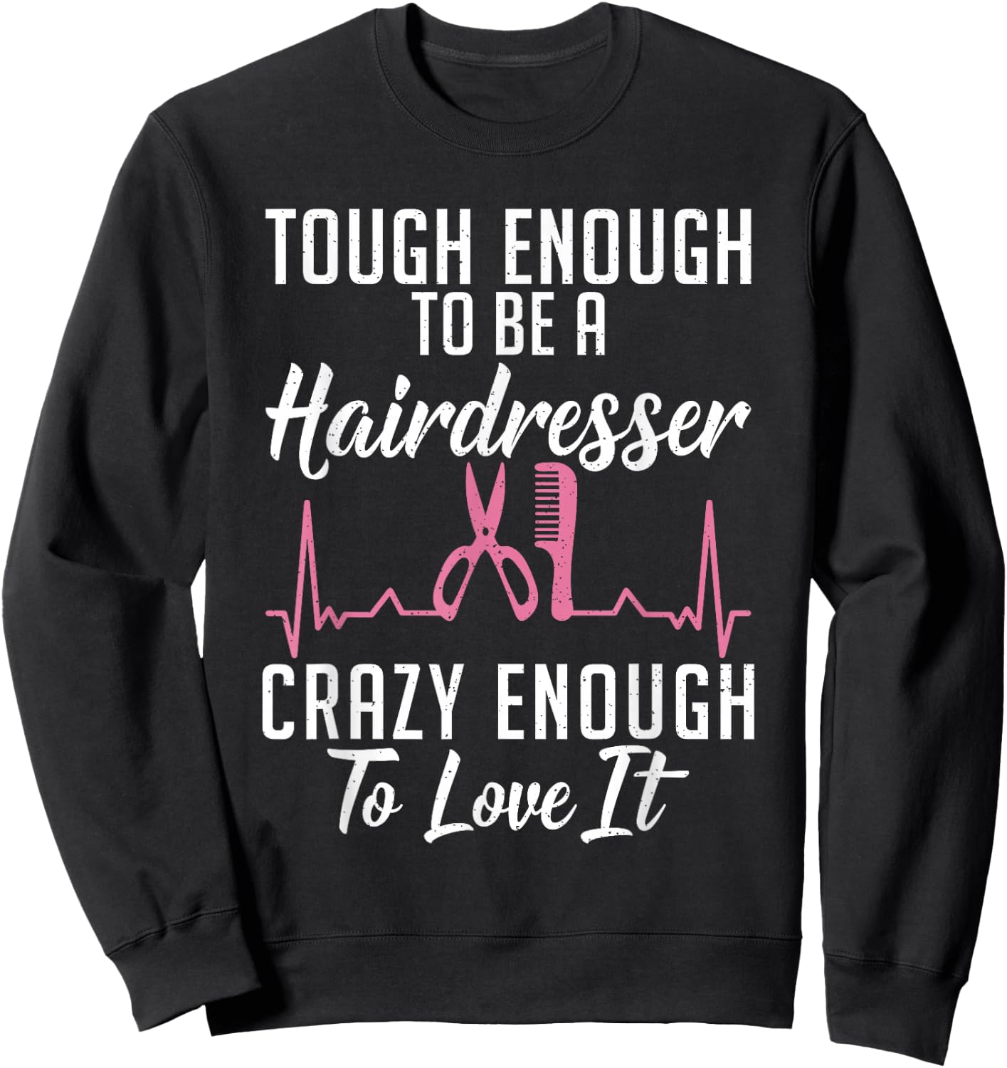 Tough enough to be a Hairdresser crazy enough to love it Sweatshirt - Sweatshirt | Black