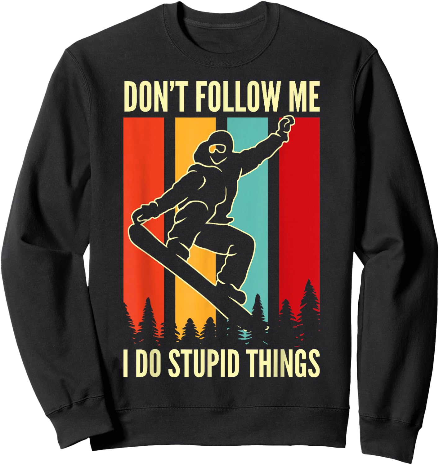 Snowboard Don't Follow Me I Do Stupid Things Winter Sports Sweatshirt - Sweatshirt | Black