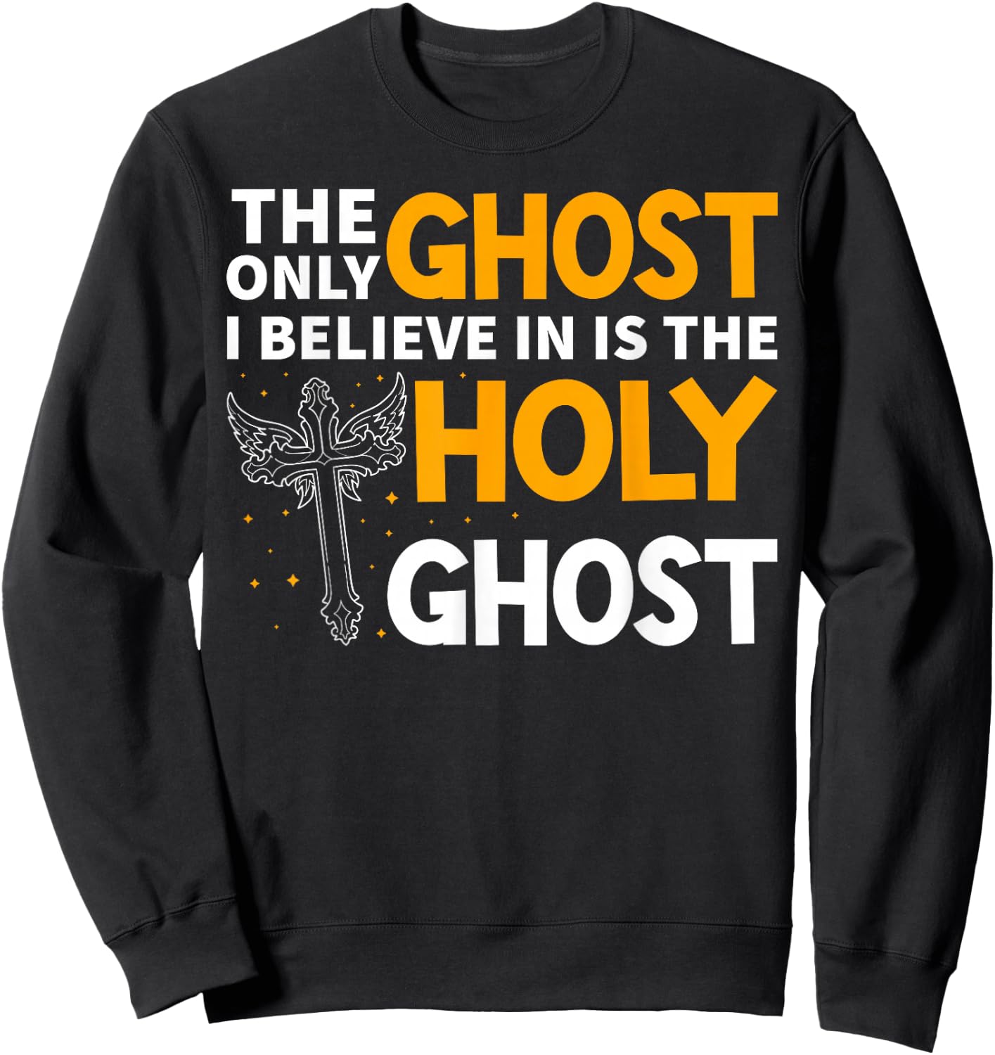 The Only Ghost I Believe In Is The Holy Ghost Christian Sweatshirt - Sweatshirt | Black