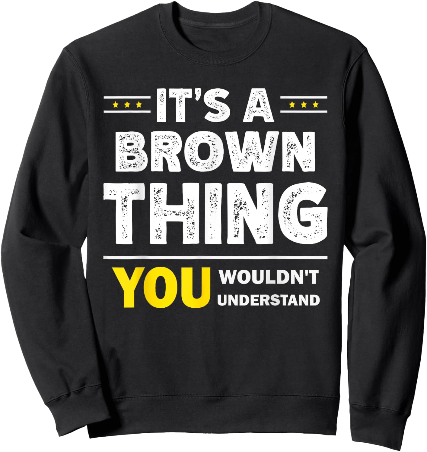 It's A Brown Thing You Wouldn't Understand Family Name Sweatshirt - Sweatshirt | Black