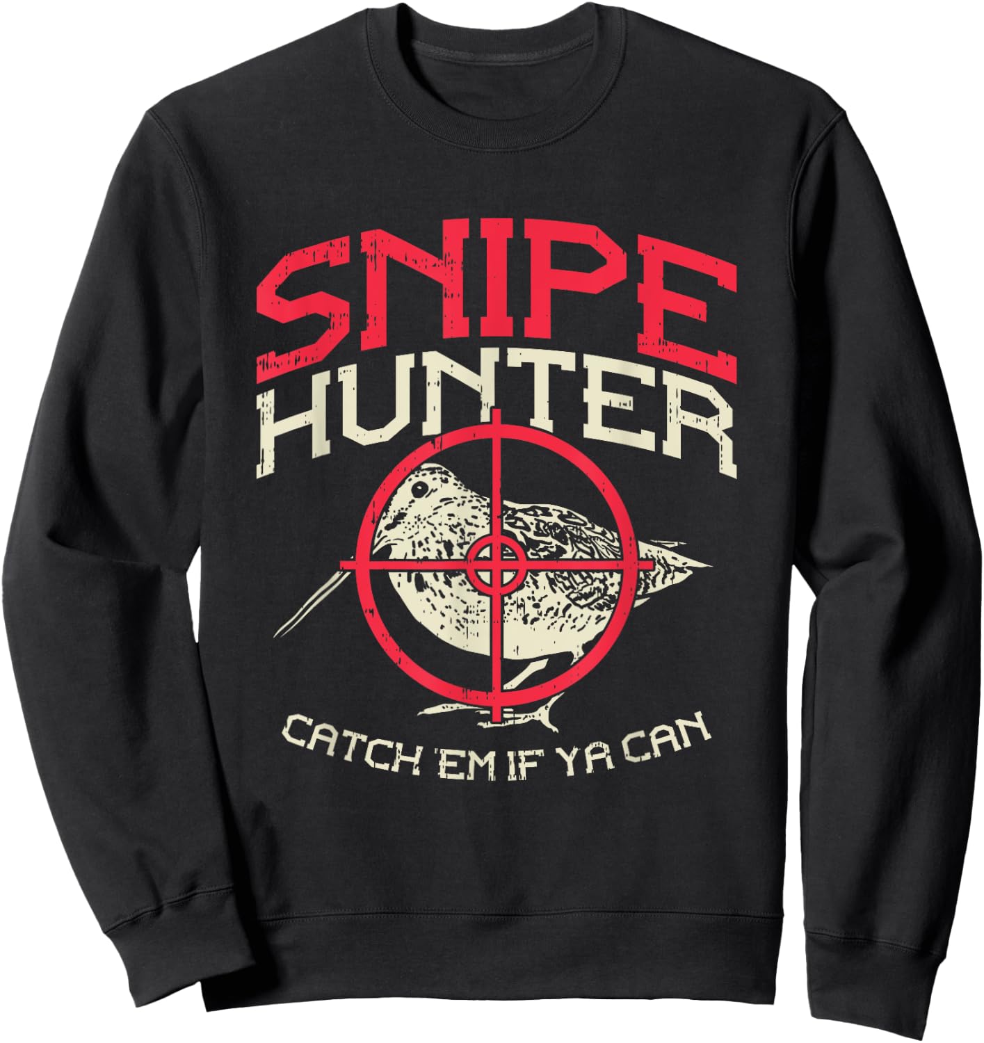 Snipe Hunter Catch Em If Ya Can I Snipe Hunting Sweatshirt - Sweatshirt | Black