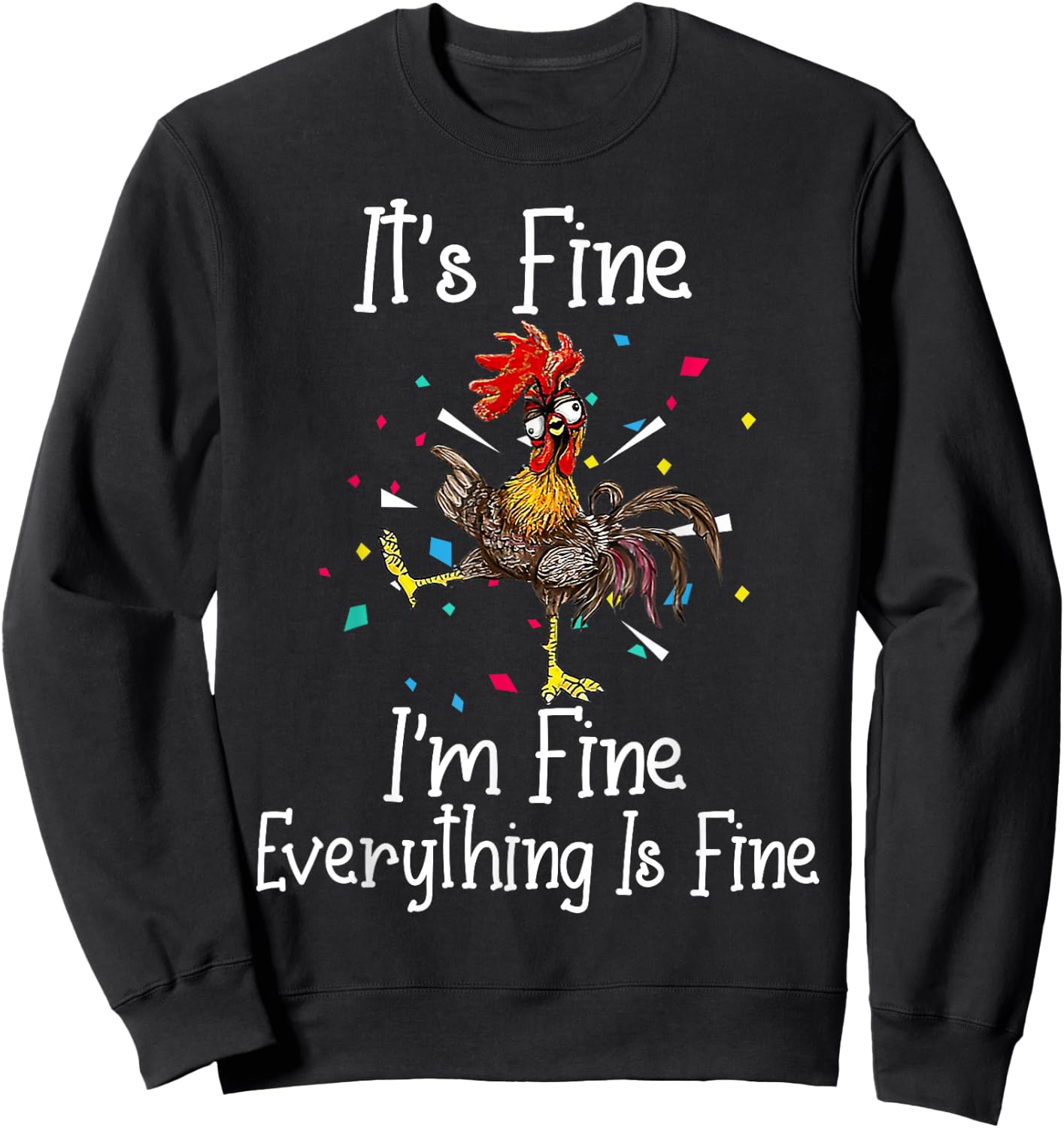 It's Fine I'm Fine Everything Is Fine Funny Chicken Sweatshirt - Sweatshirt | Black