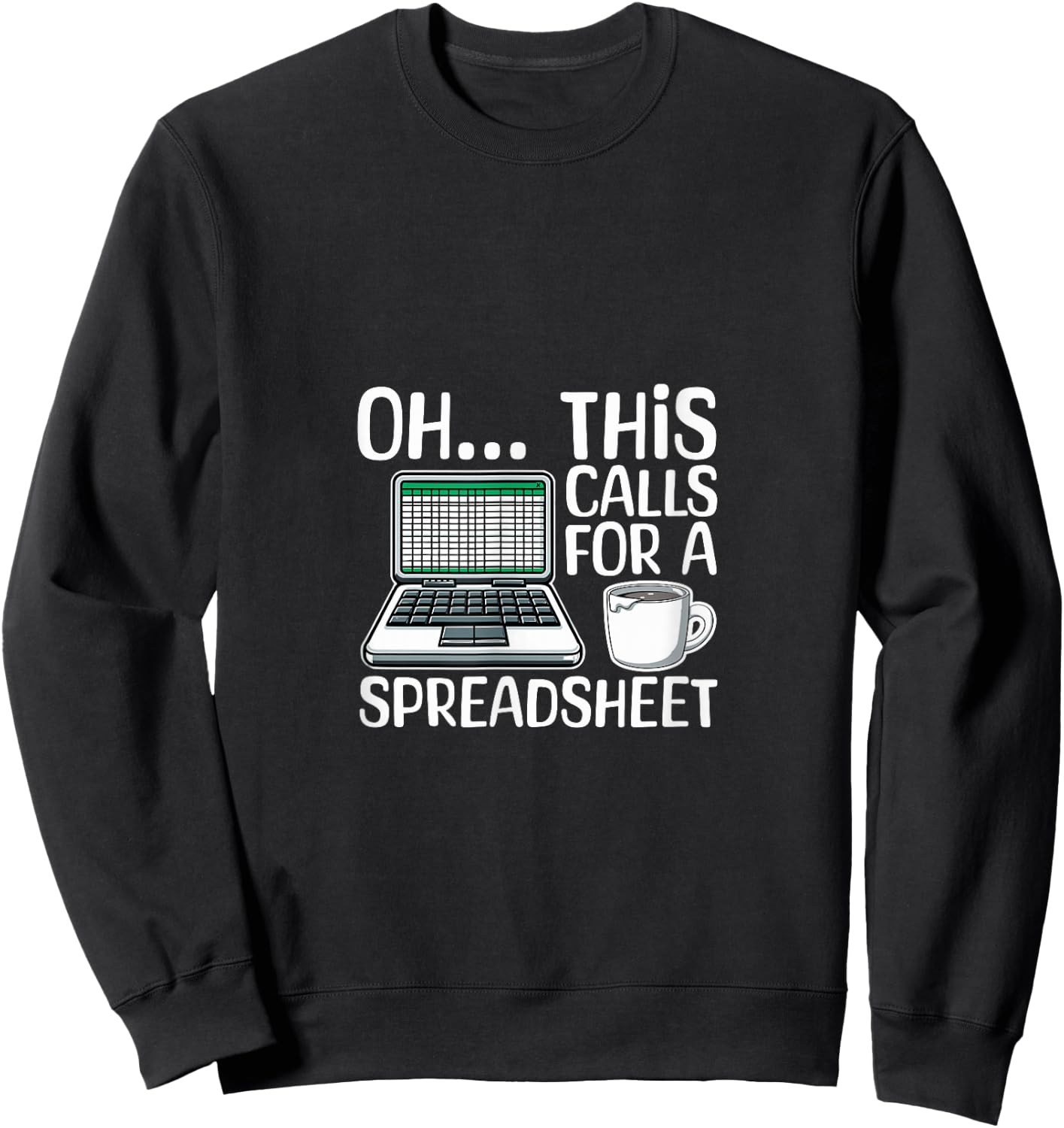 Oh This Calls For A Spreadsheet Funny Office Humor Office Sweatshirt - Sweatshirt | Black