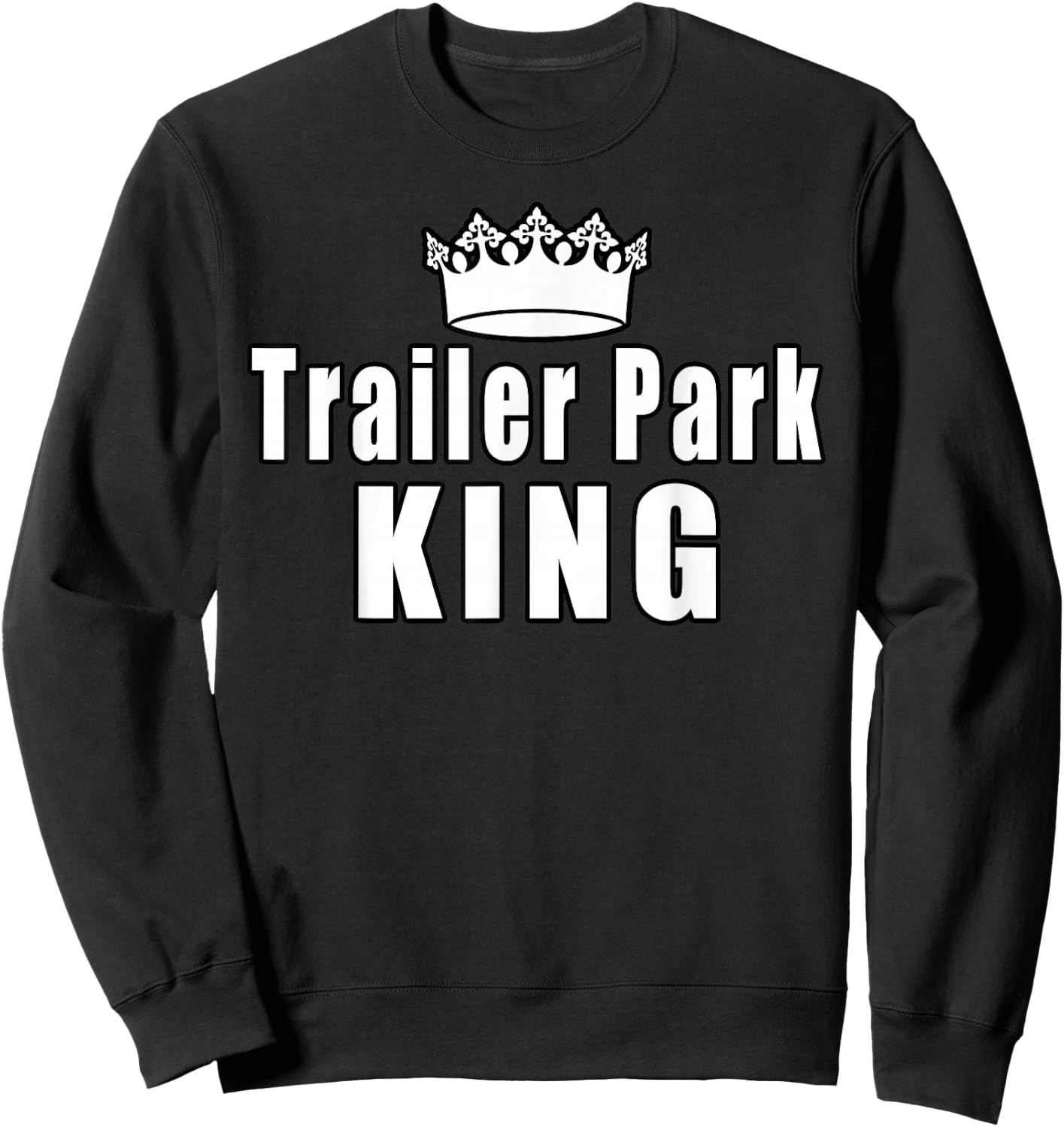 Trailer Park King Camper Camping Funny Gift Sweatshirt - Sweatshirt | Black