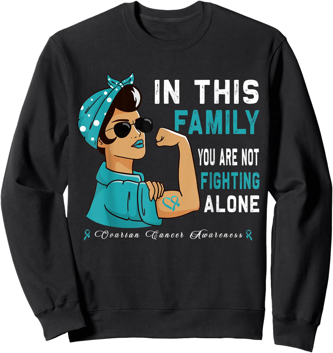 "In this Family you are not Fighting alone" Ovarian Cancer Sweatshirt - Sweatshirt | Black