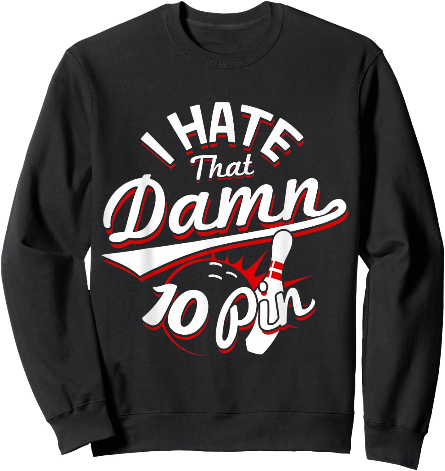 I Hate That Damn Ten Pin 10 Pin Funny Bowling Sweatshirt - Sweatshirt | Black