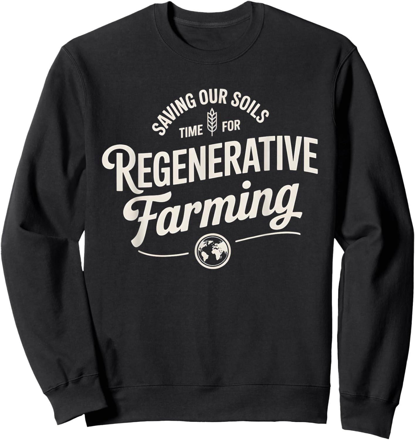 Saving Our Soils Time For Regenerative Farming Sweatshirt - Sweatshirt | Black