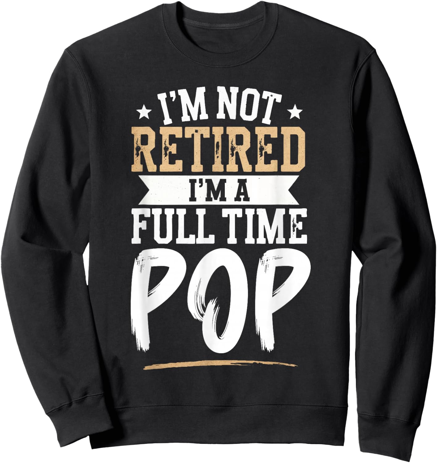 I'm Not Retired I'm a Full-Time Pop Retirement Vintage Sweatshirt - Sweatshirt | Black
