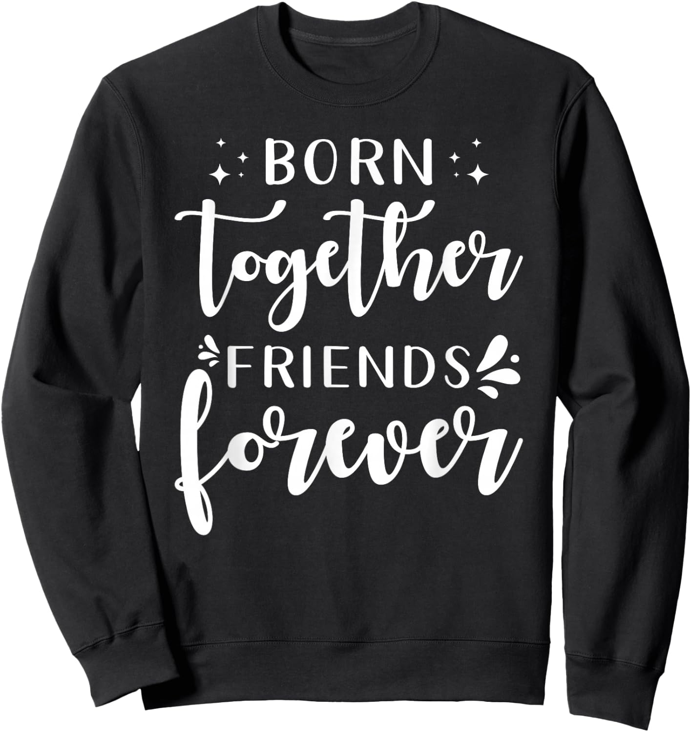Twin Saying Design Born Together Friends Forever Sweatshirt - Sweatshirt | Black
