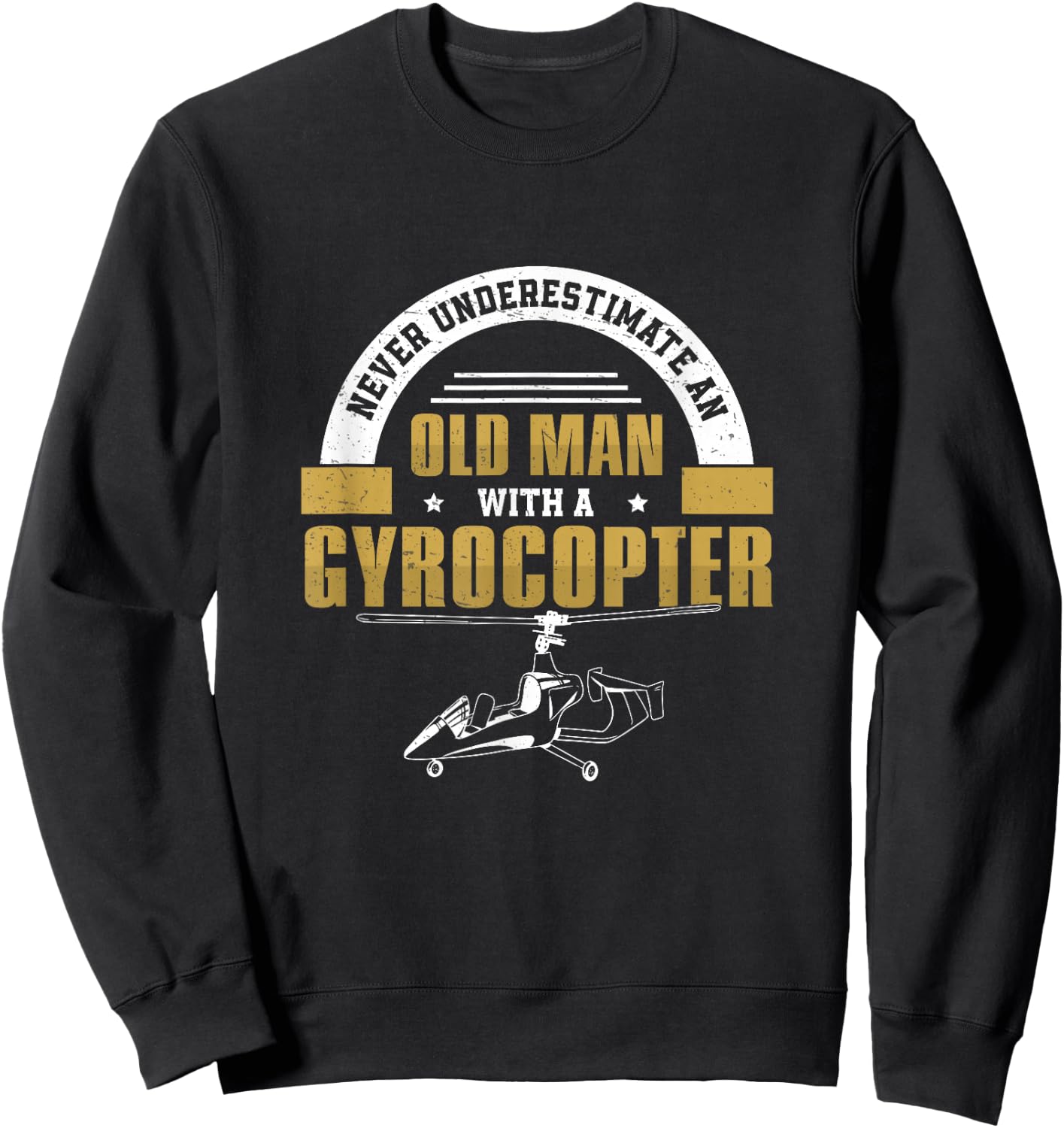 Never Underestimate An Old Man Funny Gyro Gyrocopter Pilot Sweatshirt - Sweatshirt | Black