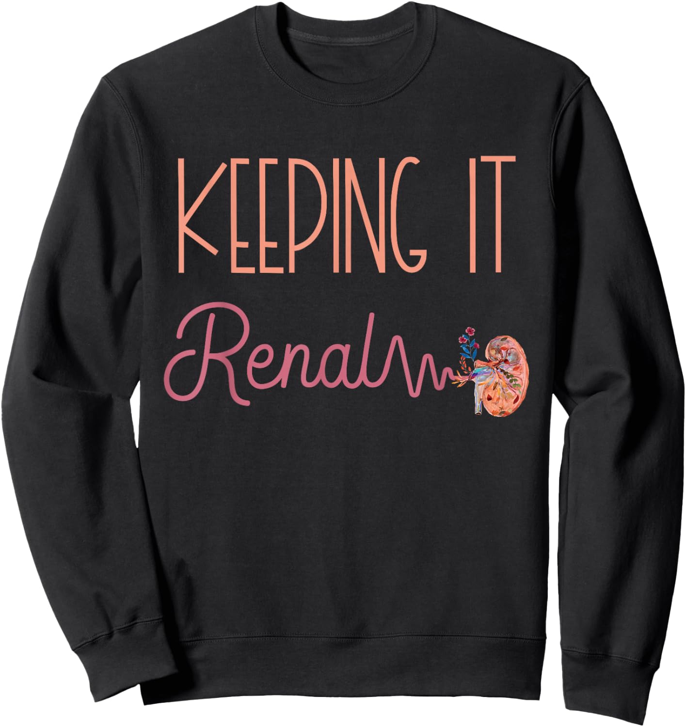 Dialysis Technician Kidney Keeping It Renal Nephrology Nurse Sweatshirt - Sweatshirt | Black