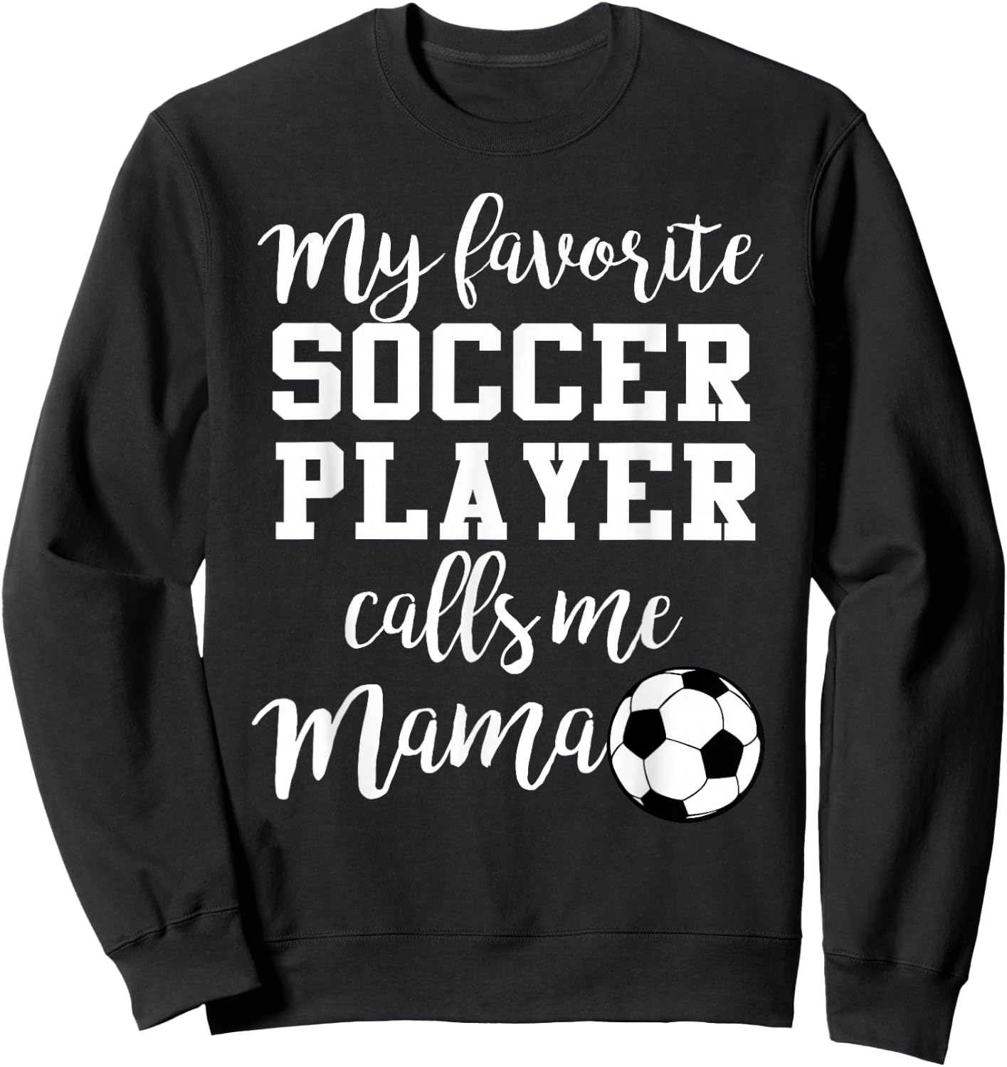 My Favorite Soccer Player Calls Me Mama Sweatshirt - Sweatshirt | Black
