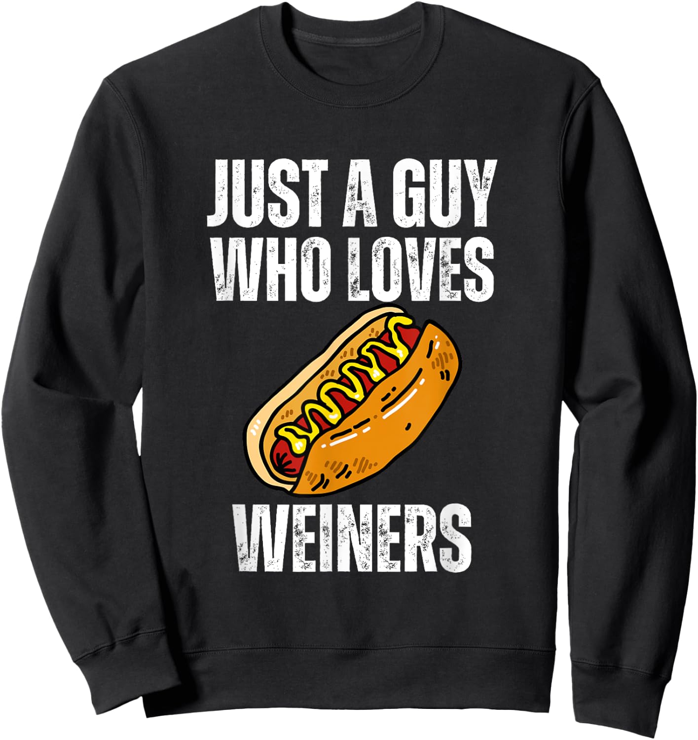 Just A Guy Who Loves Weiners Funny Hotdog Sweatshirt - Sweatshirt | Black