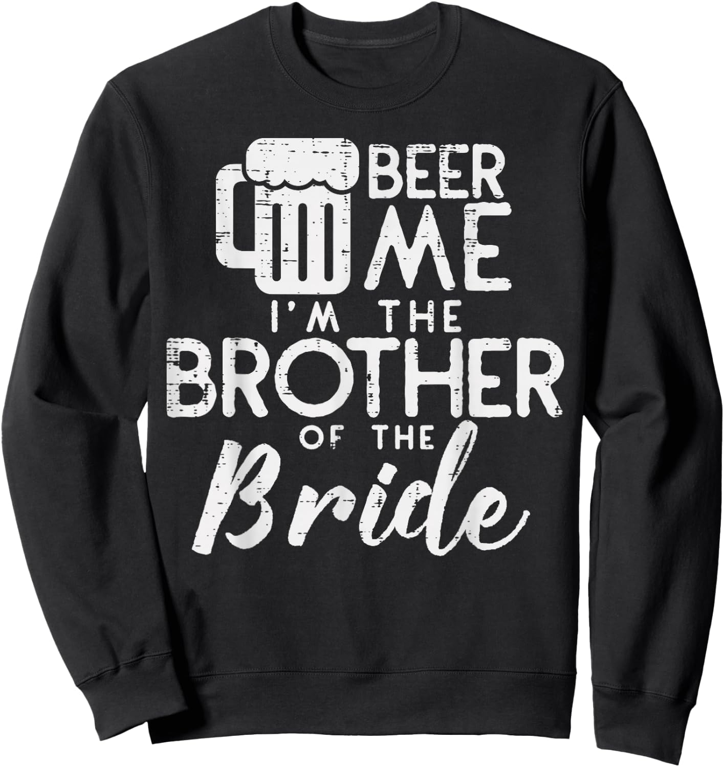 Beer Me Shirt Brother Bride Marriage Wedding 2019 Gift Sweatshirt - Sweatshirt | Black