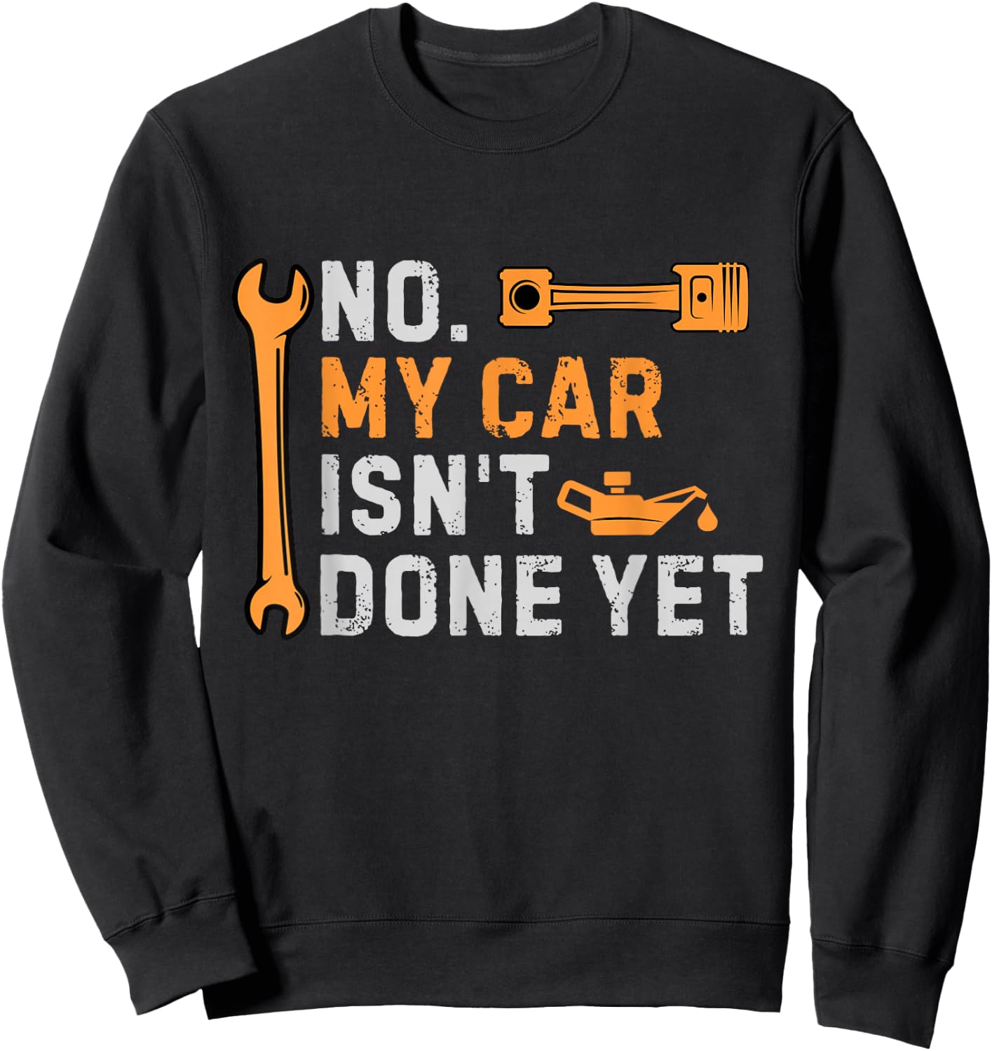 No My Car Isn't Done Yet Funny Sarcastic Car Mechanic Garage Sweatshirt - Sweatshirt | Black