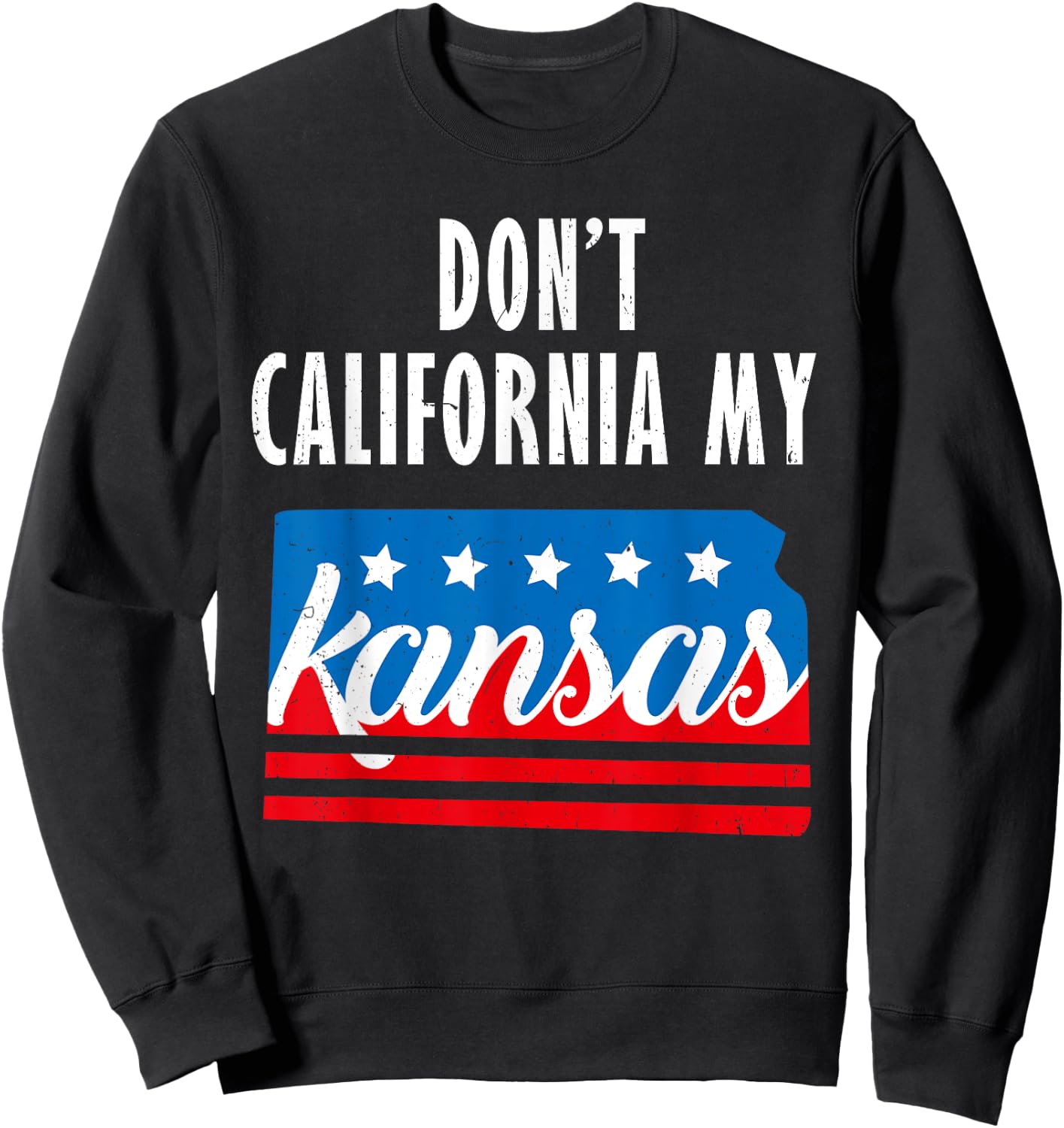 Don't California My Kansas Sweatshirt - Sweatshirt | Black
