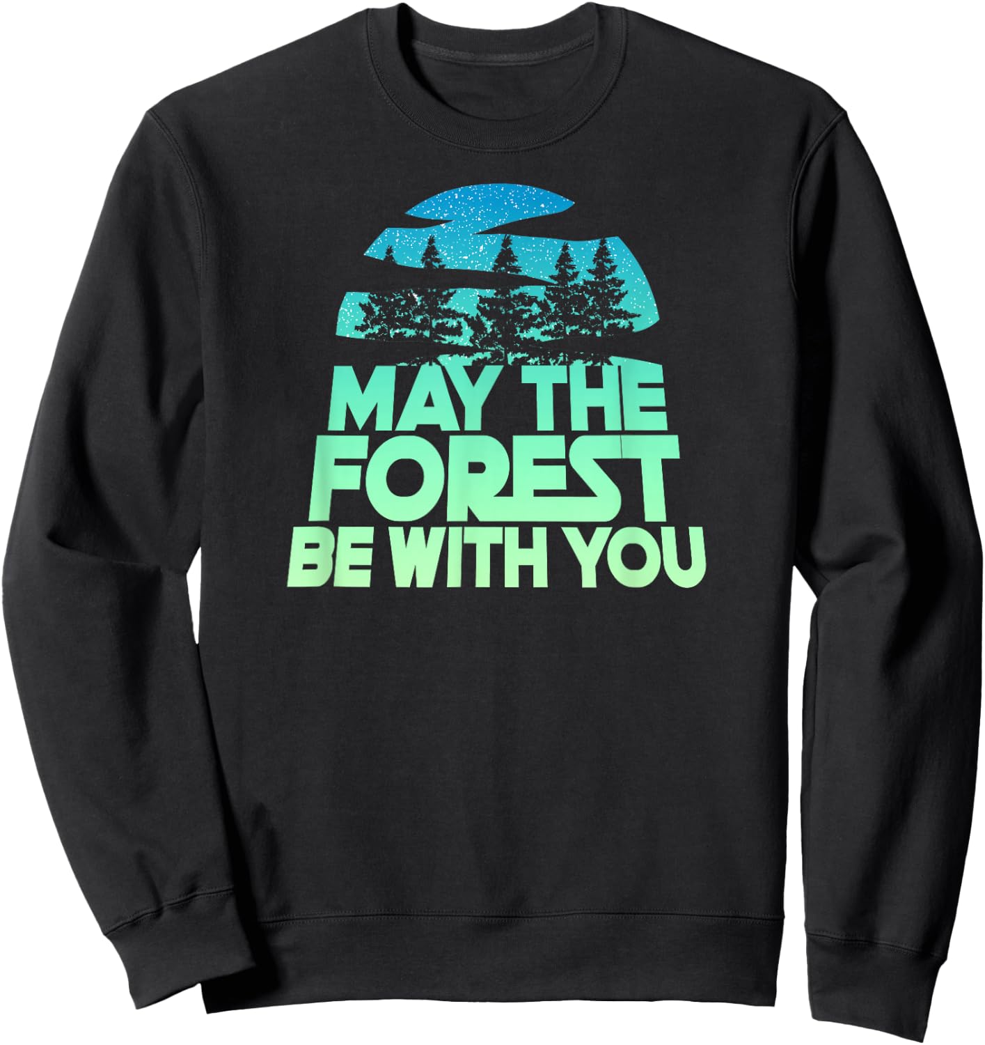 May The Forest BE with You Shirt Nature Lover Earth Day Sweatshirt - Sweatshirt | Black