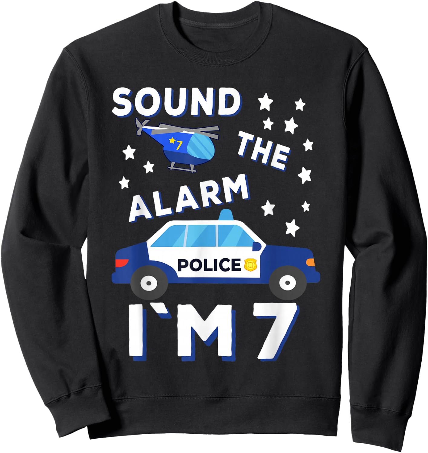 Sound the Alarm I'm 7 Police 7th Birthday Sweatshirt - Sweatshirt | Black