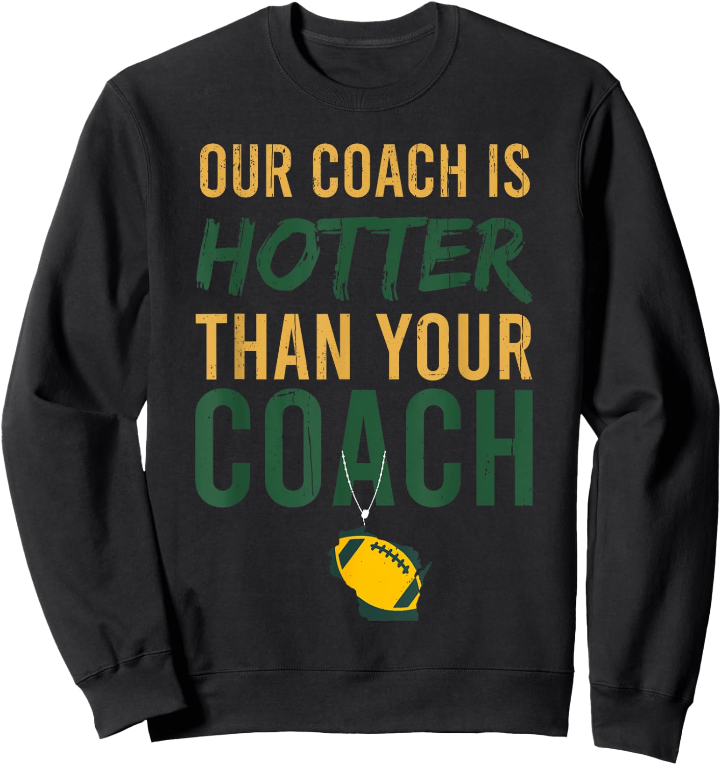 Our Coach is Hotter Than Your Coach Green Bay, Cool Vintage Sweatshirt - Sweatshirt | Black
