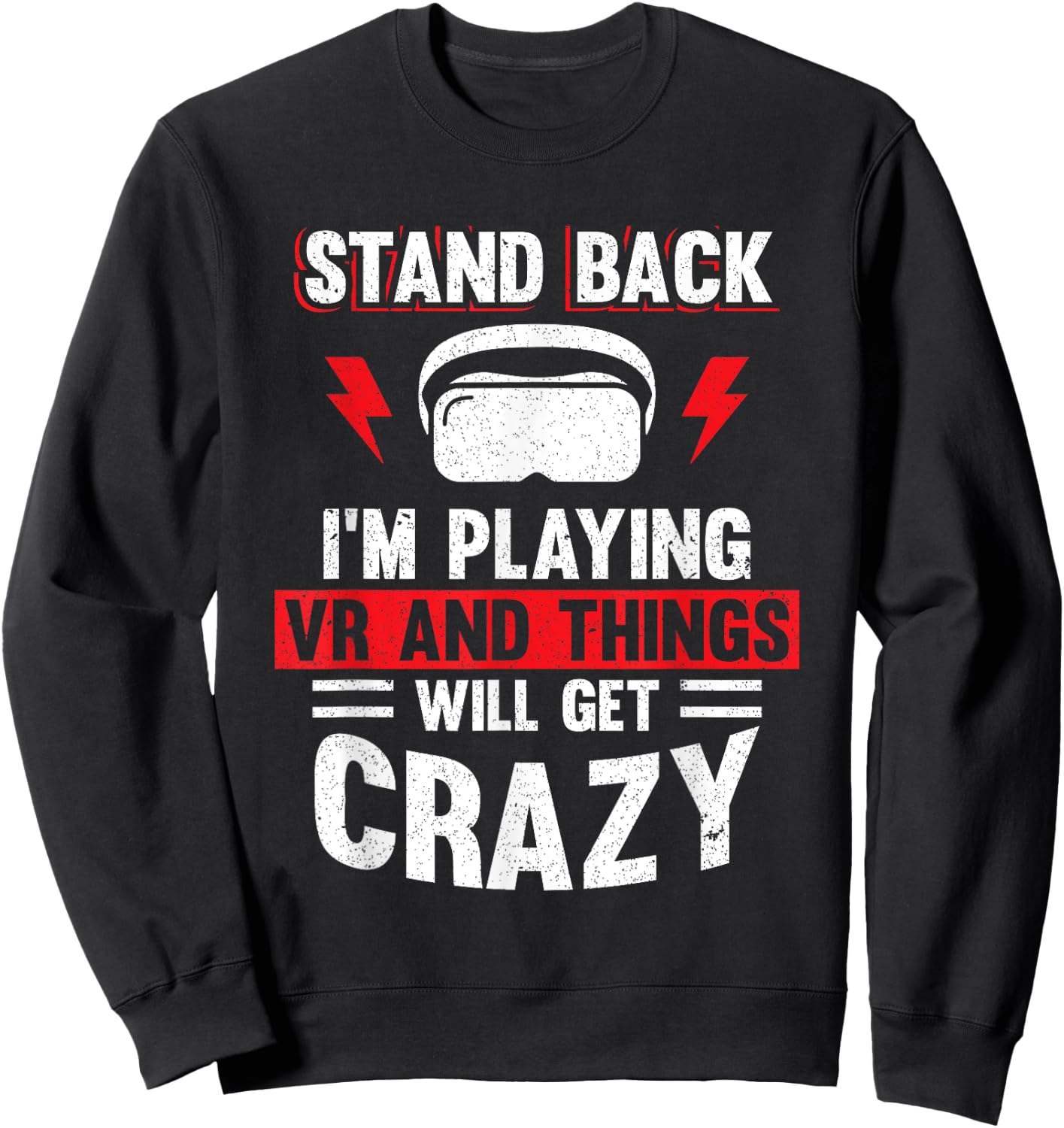 Stand Back I'm Playing VR and Things Will Crazy Funny VR Sweatshirt - Sweatshirt | Black