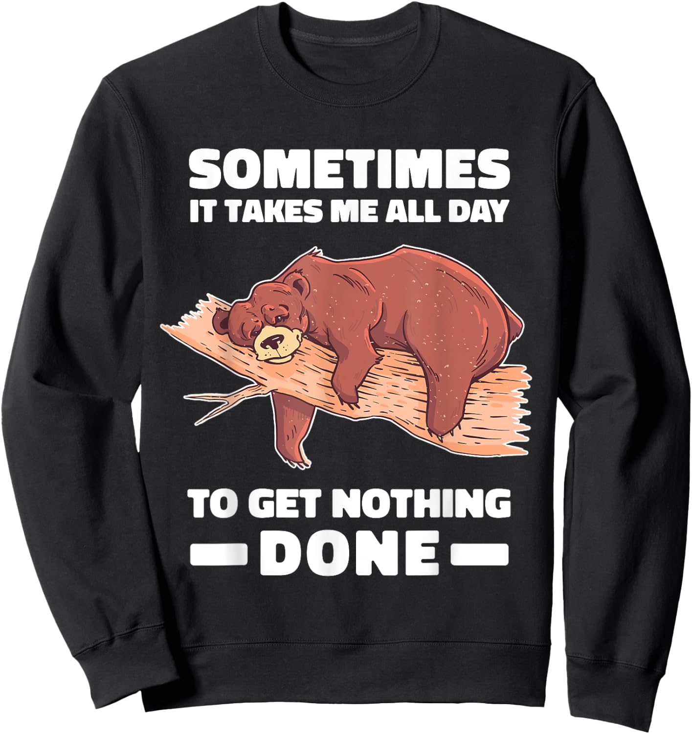 Sometimes it takes me all day to get nothing done shirt bear Sweatshirt - Sweatshirt | Black