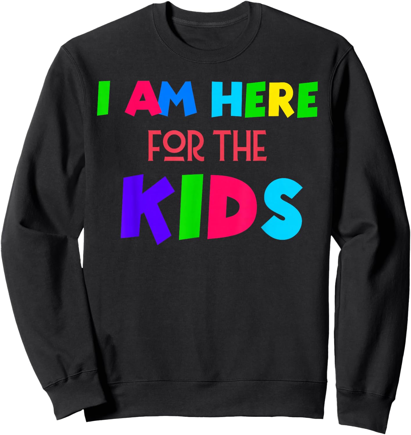 I Am Here for the Kids Sweatshirt - Sweatshirt | Black