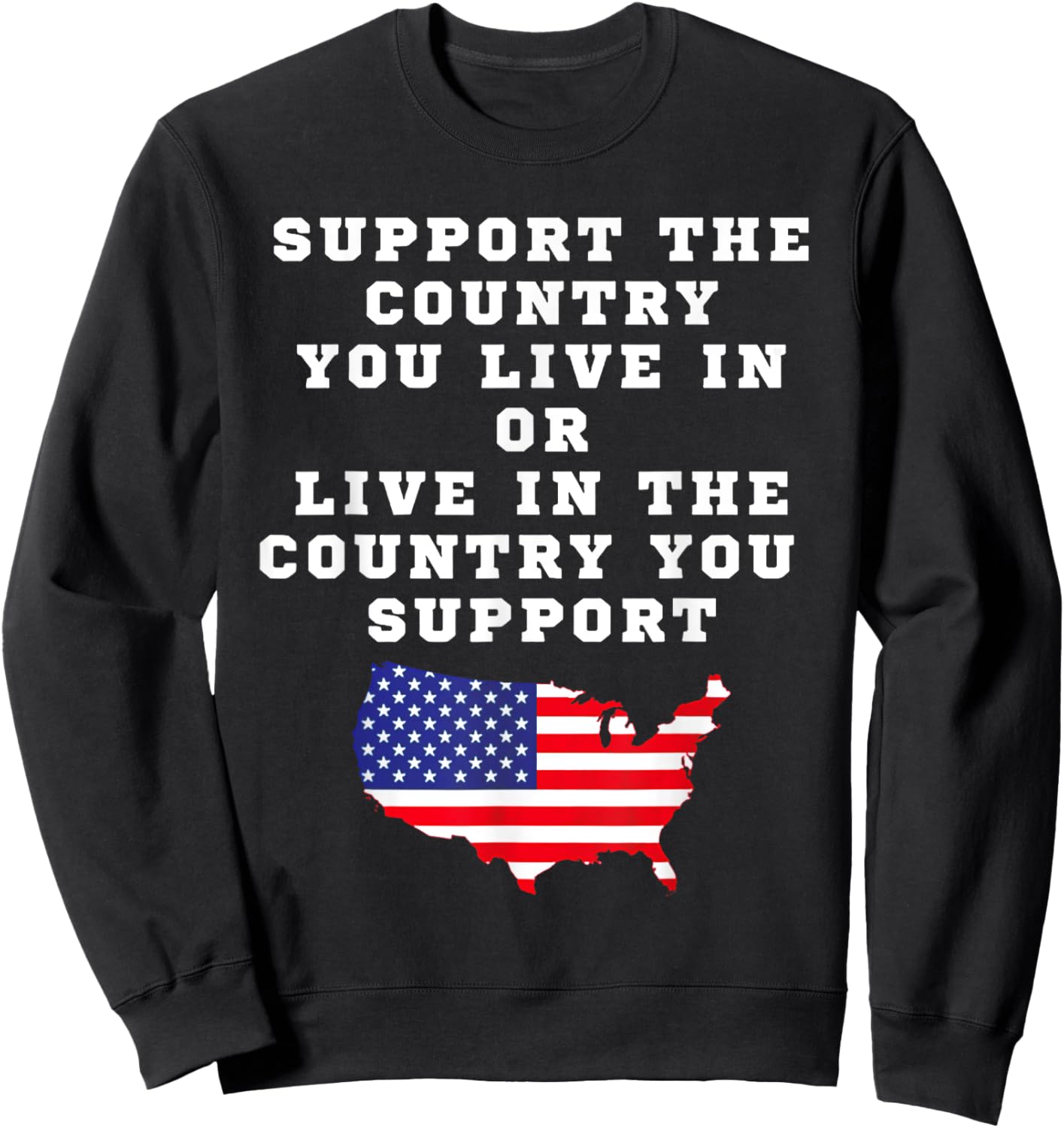 Support The Contry You Live In Or Live In The Country Sweatshirt - Sweatshirt | Black