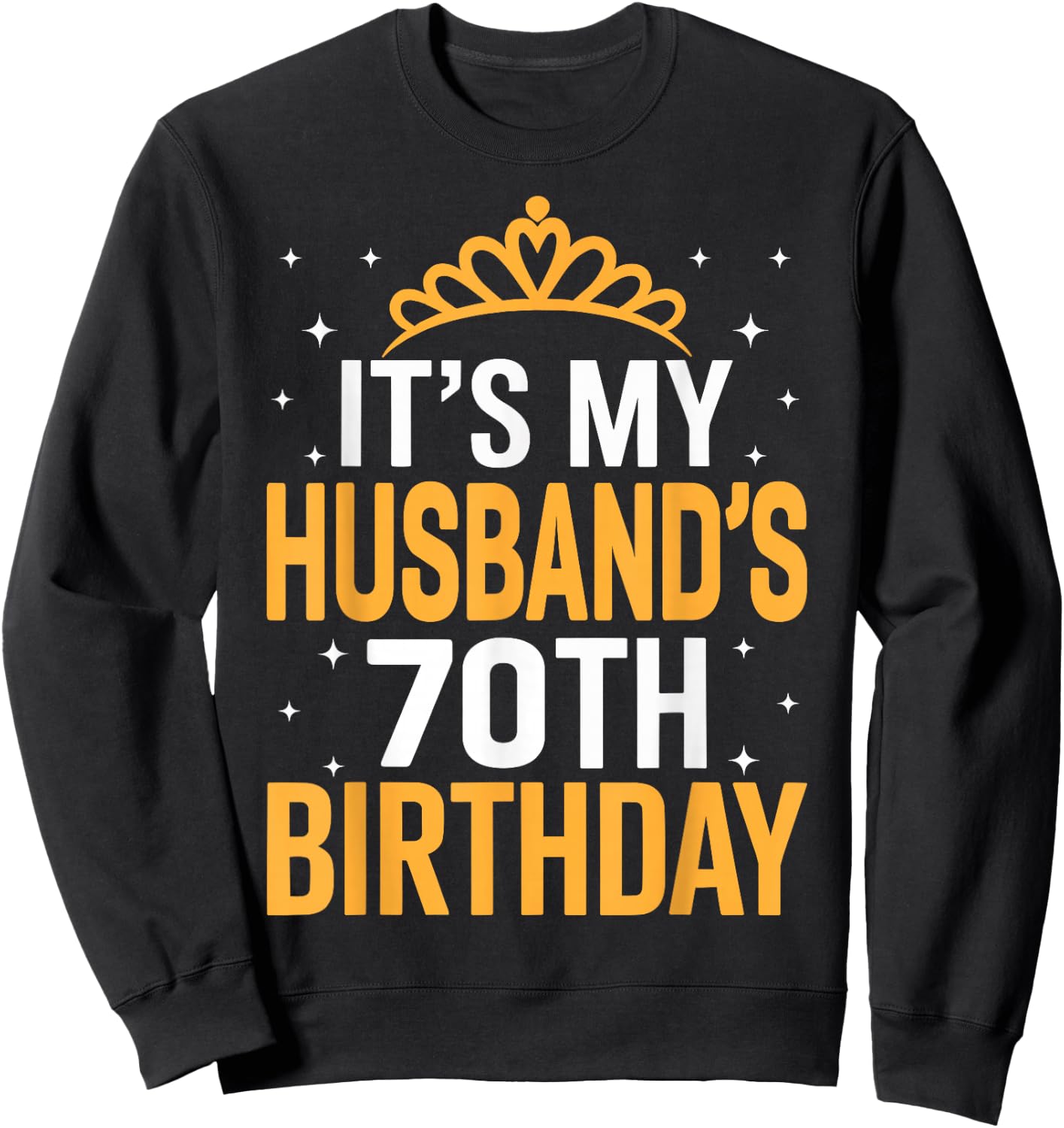 It's My Husband's 70th Birthday - Funny Wife Birthday Sweatshirt - Sweatshirt | Black