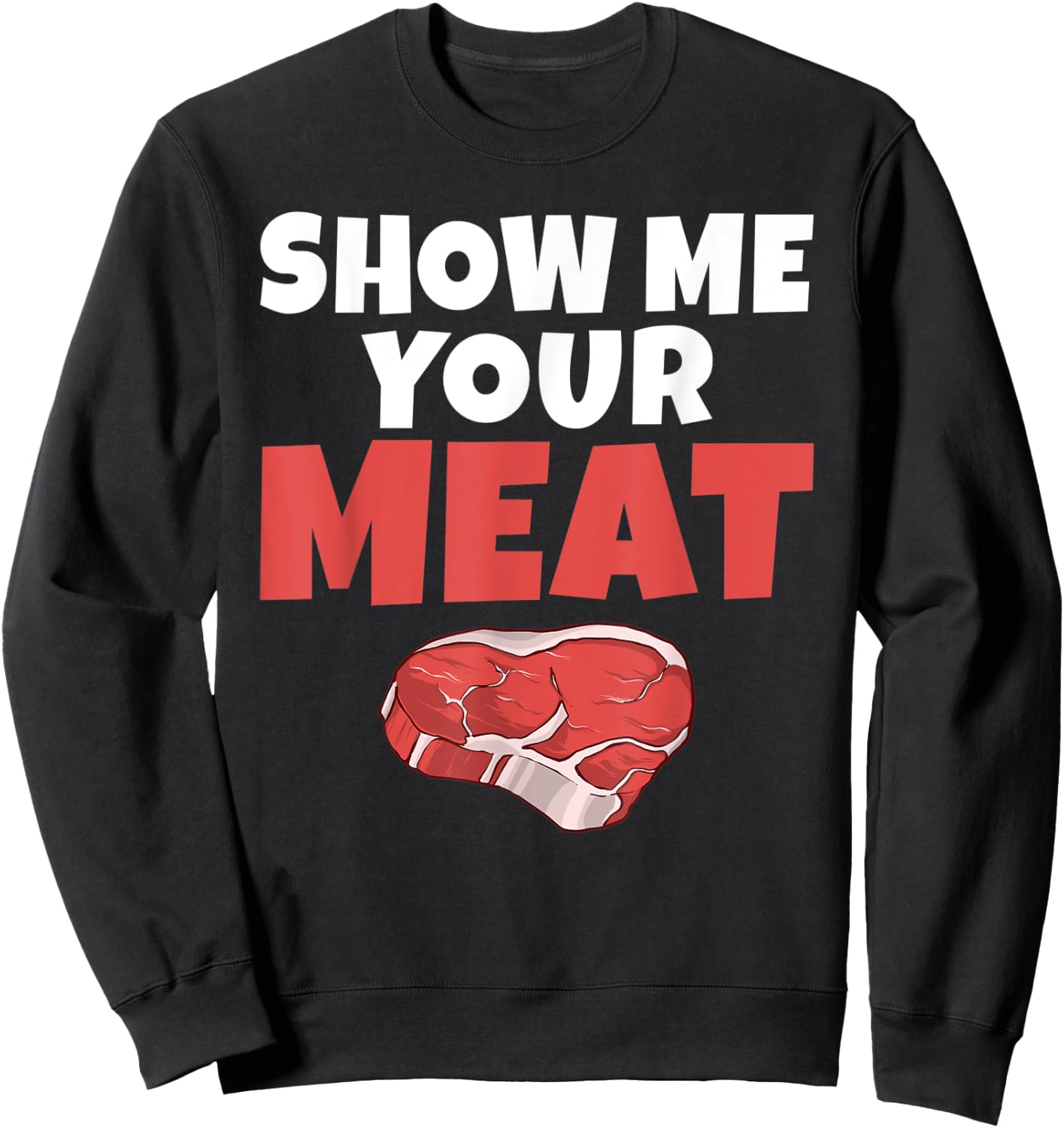 Show me your Meat BBQ Grill Beef Sweatshirt - Sweatshirt | Black