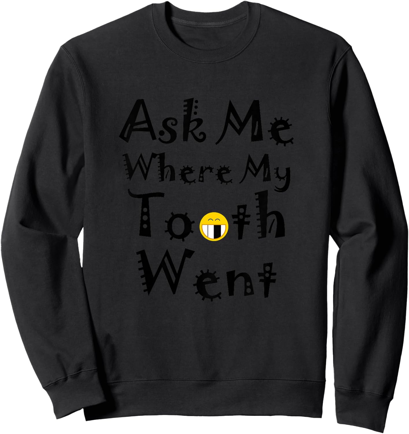 Ask Me Where My Tooth Went Funny Missing Teeth Sweatshirt - Sweatshirt | Black