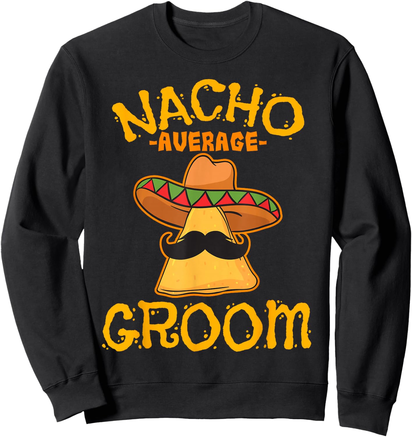 Nacho Average Groom Mexican Plate Husband Cinco De Mayo Sweatshirt - Sweatshirt | Black