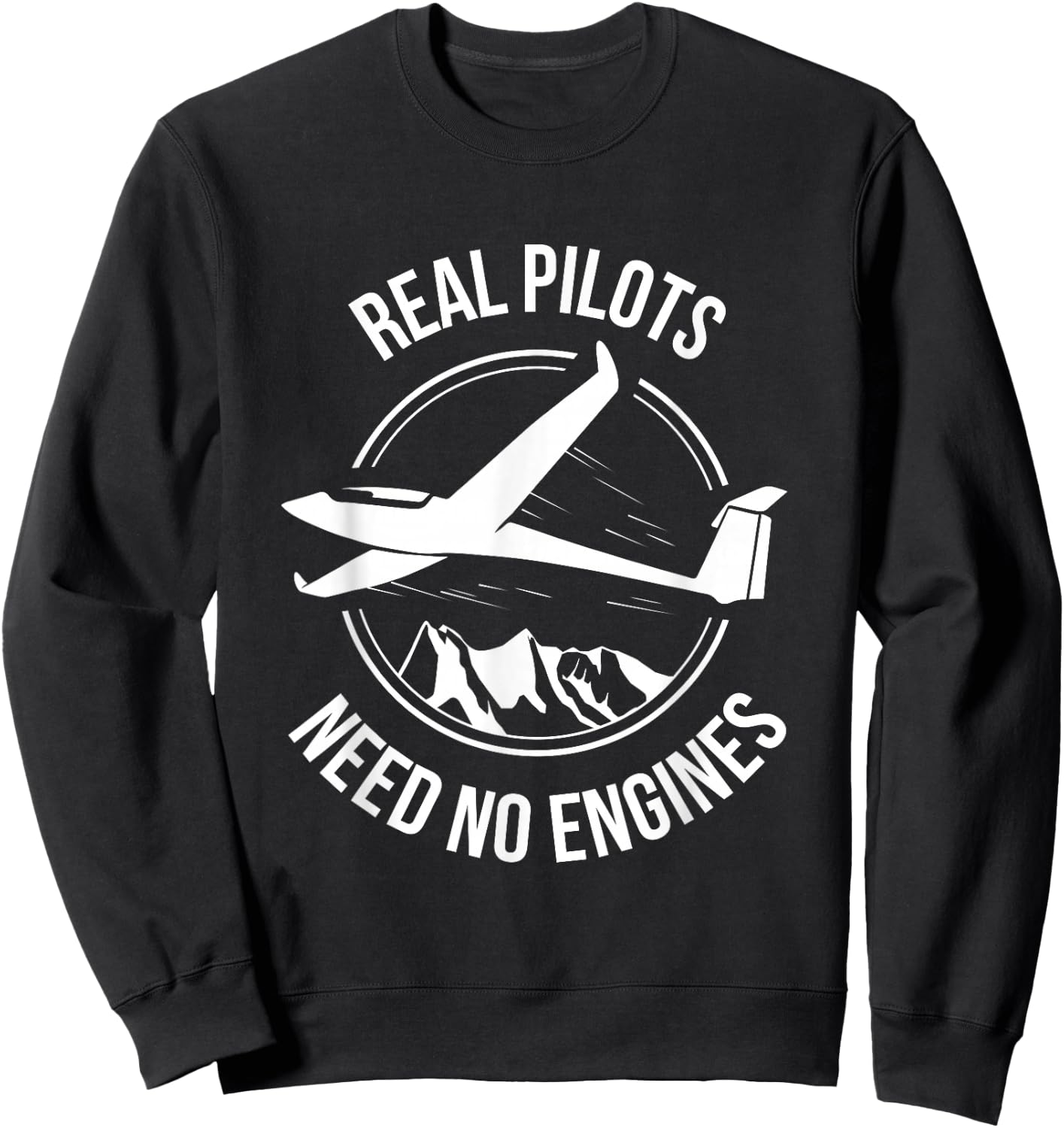 Glider Sailplane Soaring Real Pilots Need No Engines Shirt Sweatshirt - Sweatshirt | Black