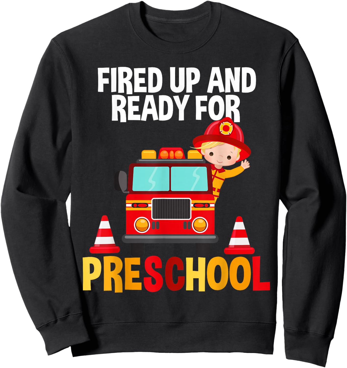 Fired Up and Ready For Preschool Fire Fighter Fire Truck Sweatshirt - Sweatshirt | Black