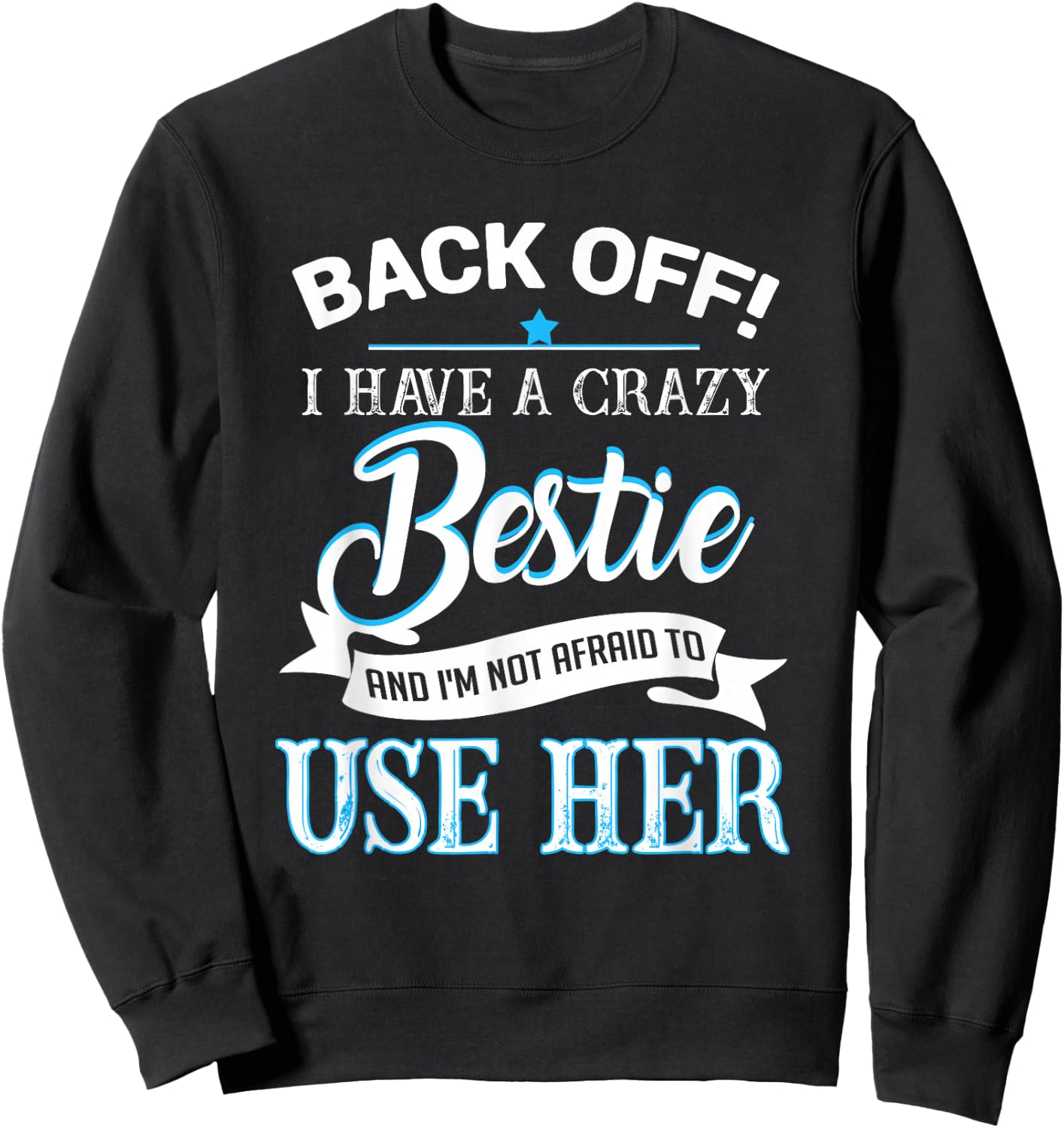 Back off i have a crazy bestie Sweatshirt - Sweatshirt | Black
