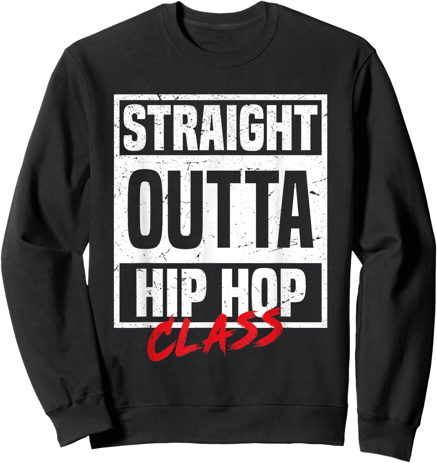 Straight Outta Hip Hop Class Dance Breakdancer Funny Hip-Hop Sweatshirt - Sweatshirt | Black