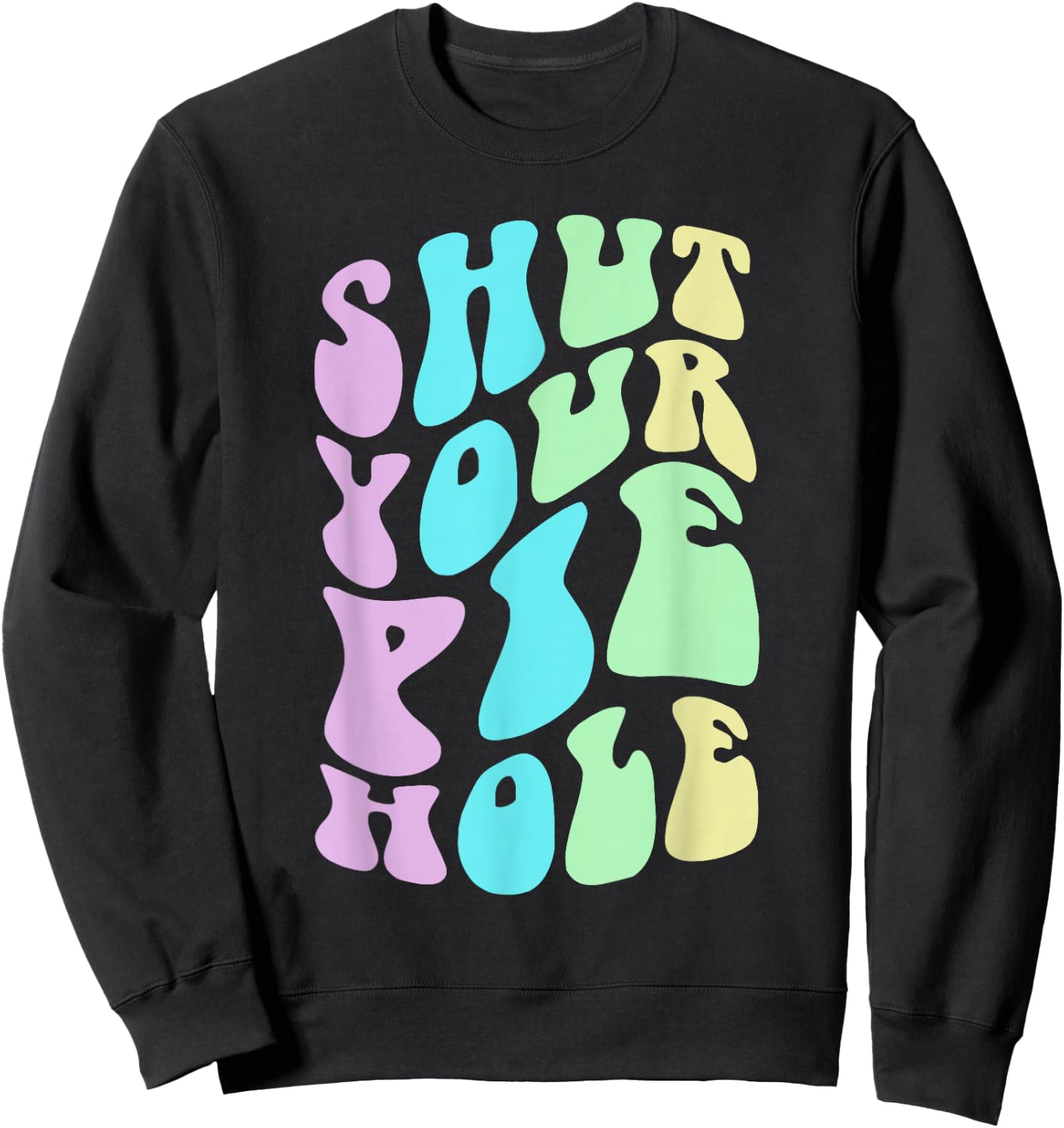 Funny SHUT YOUR PIE HOLE Polite Curse Silent Protest Saying Sweatshirt - Sweatshirt | Black