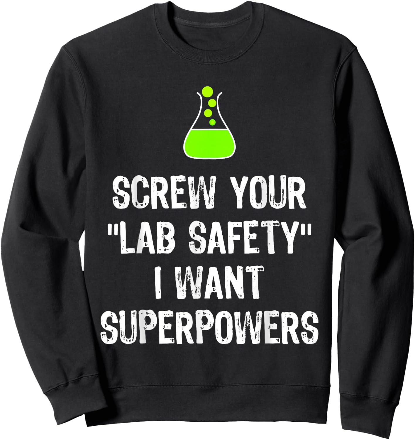 Screw Your Lab Safety I Want Superpowers Chemistry Funny Gag Sweatshirt - Sweatshirt | Black