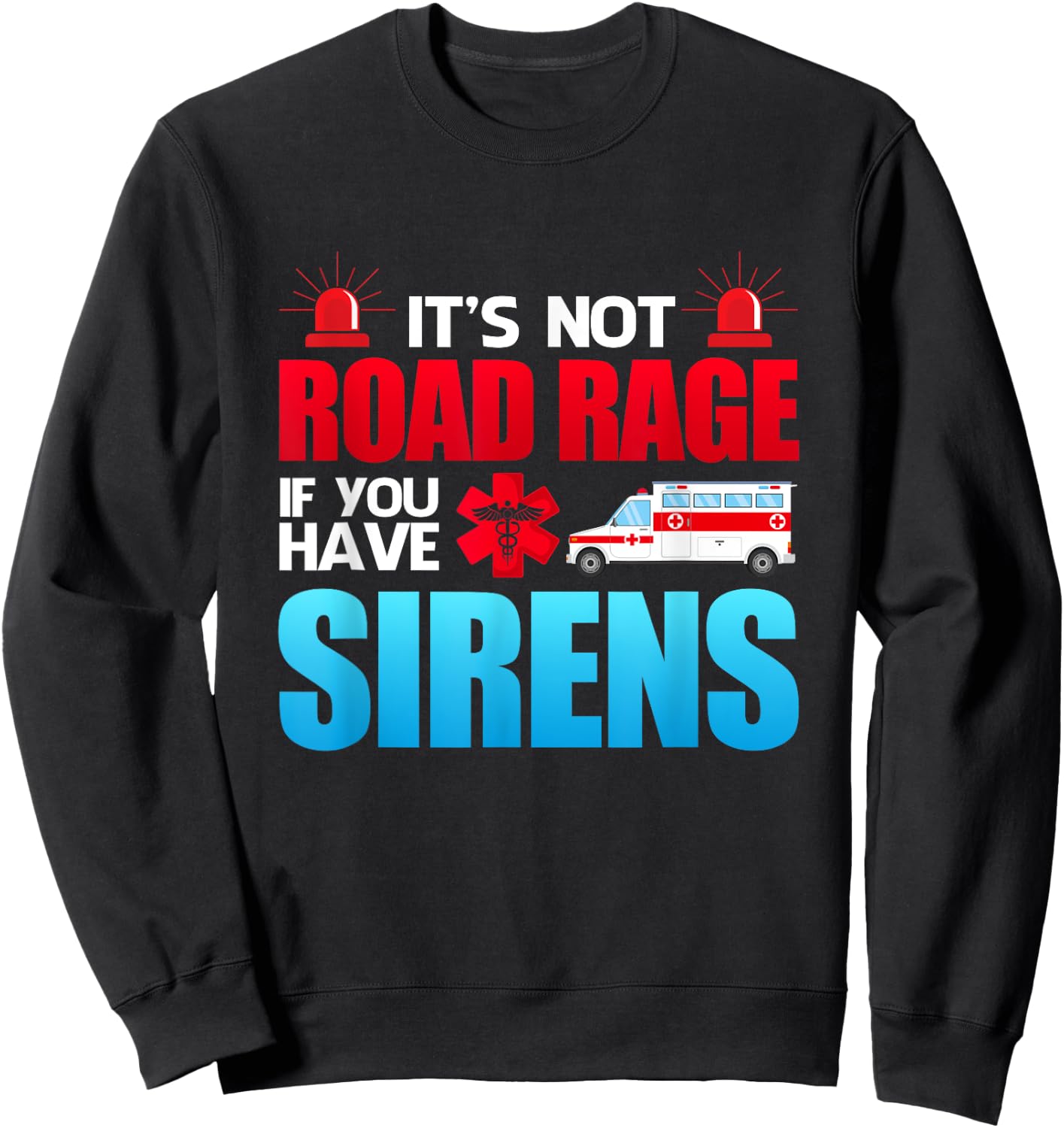 It's Not Road Rage If You Have Sirens - EMT EMS Paramedic Sweatshirt - Sweatshirt | Black