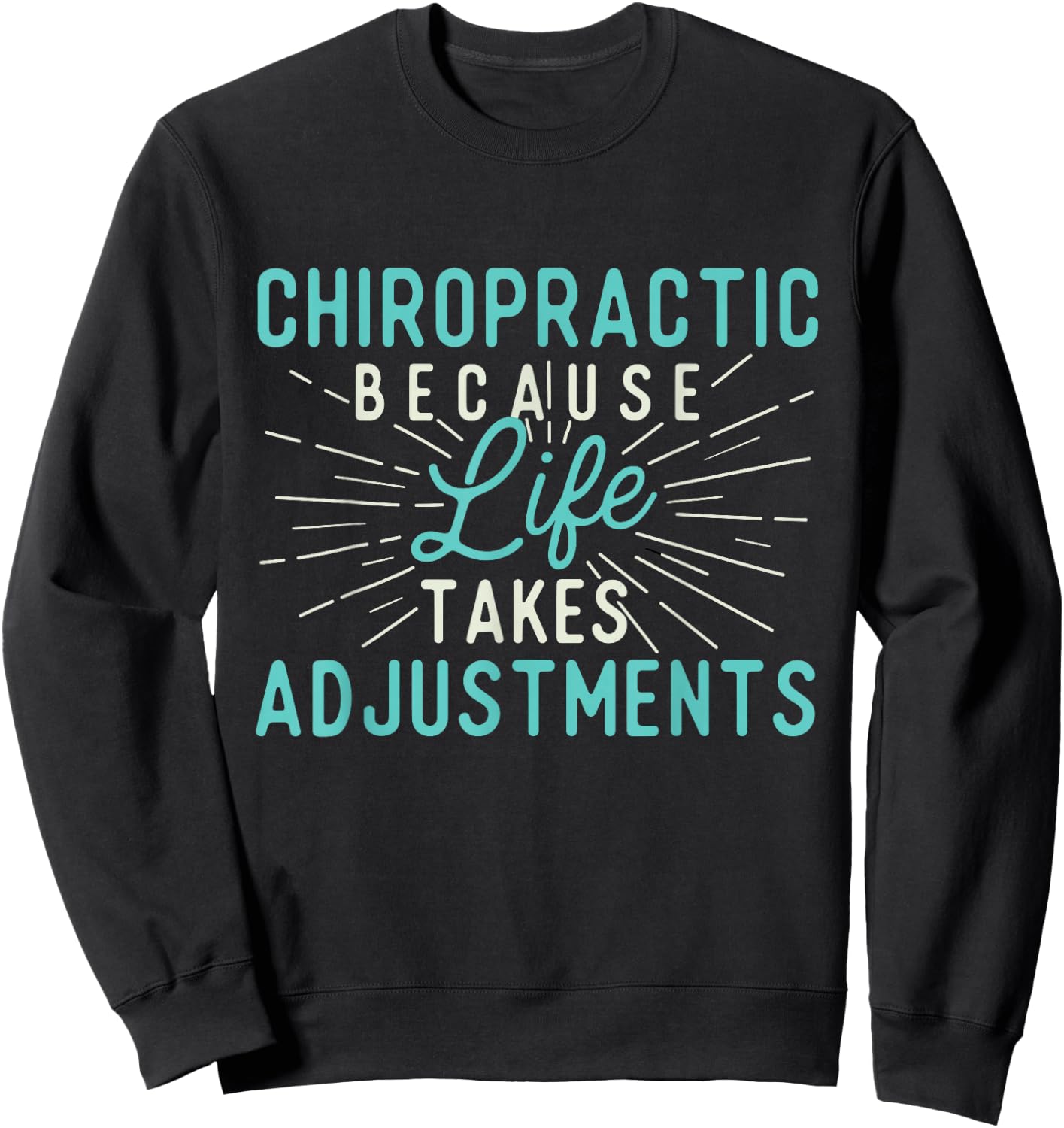 Chiropractic Because Life Takes Adjustments - Chiropractor Sweatshirt - Sweatshirt | Black