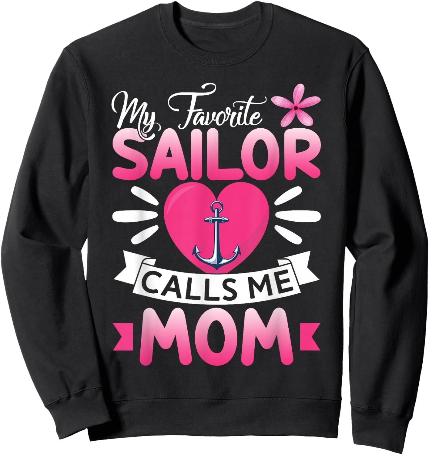 My Favorite Sailor Calls Me Mom Floral Happy Mother's Day Sweatshirt - Sweatshirt | Black
